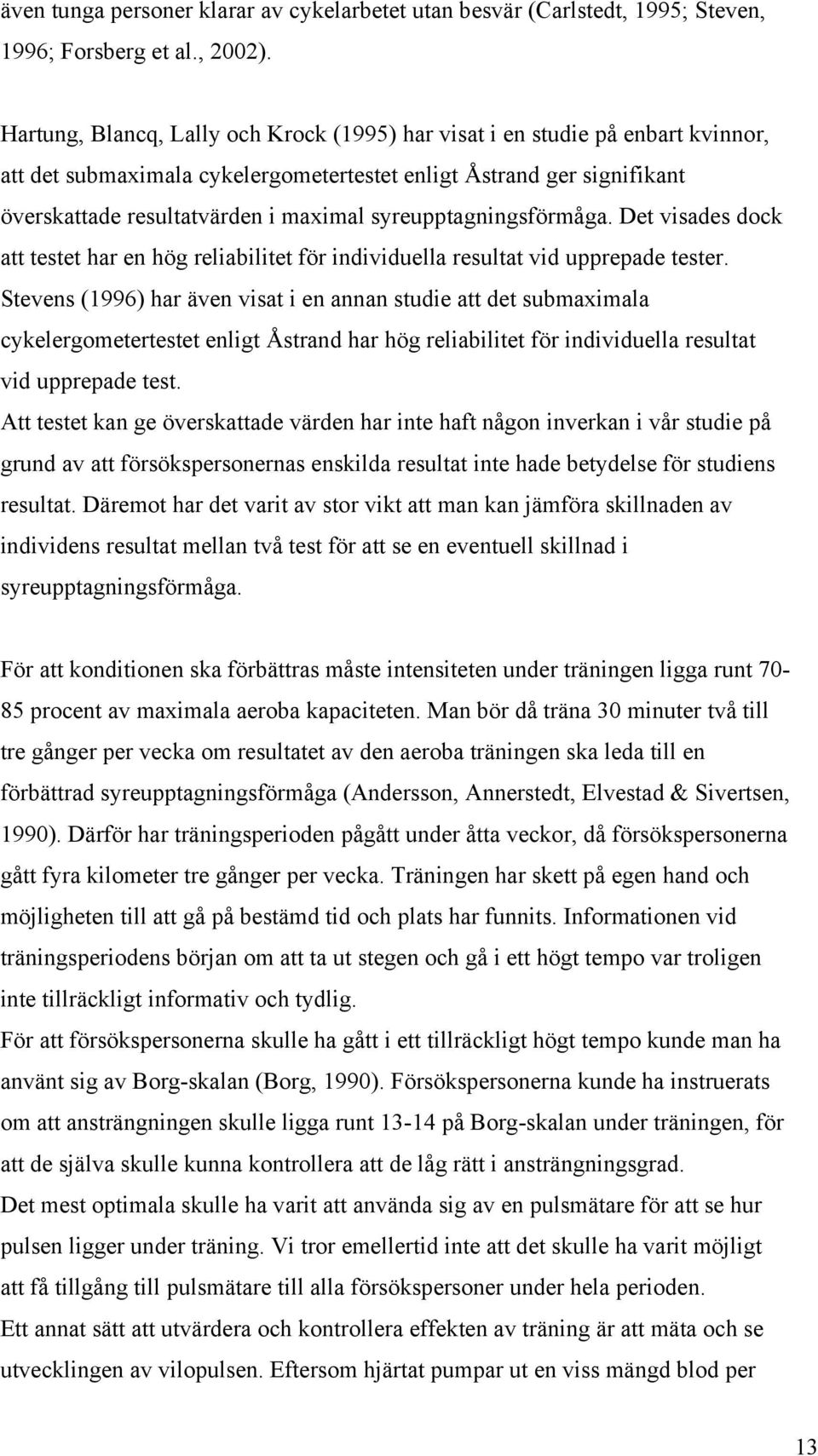 syreupptagningsförmåga. Det visades dock att testet har en hög reliabilitet för individuella resultat vid upprepade tester.