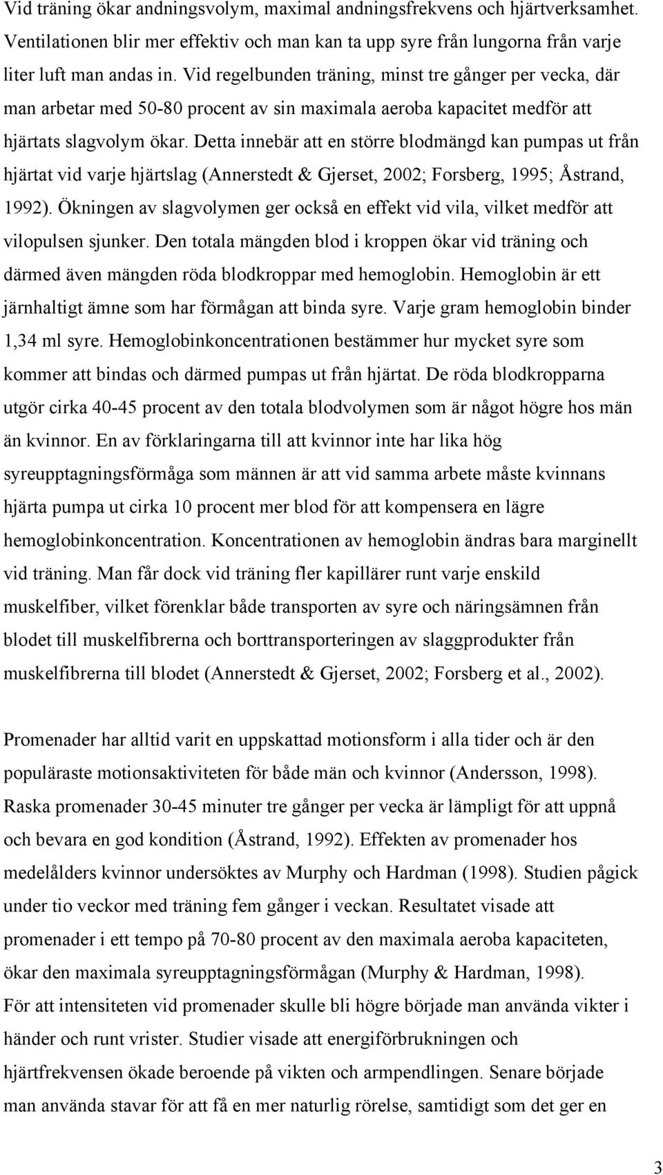 Detta innebär att en större blodmängd kan pumpas ut från hjärtat vid varje hjärtslag (Annerstedt & Gjerset, 2002; Forsberg, 1995; Åstrand, 1992).