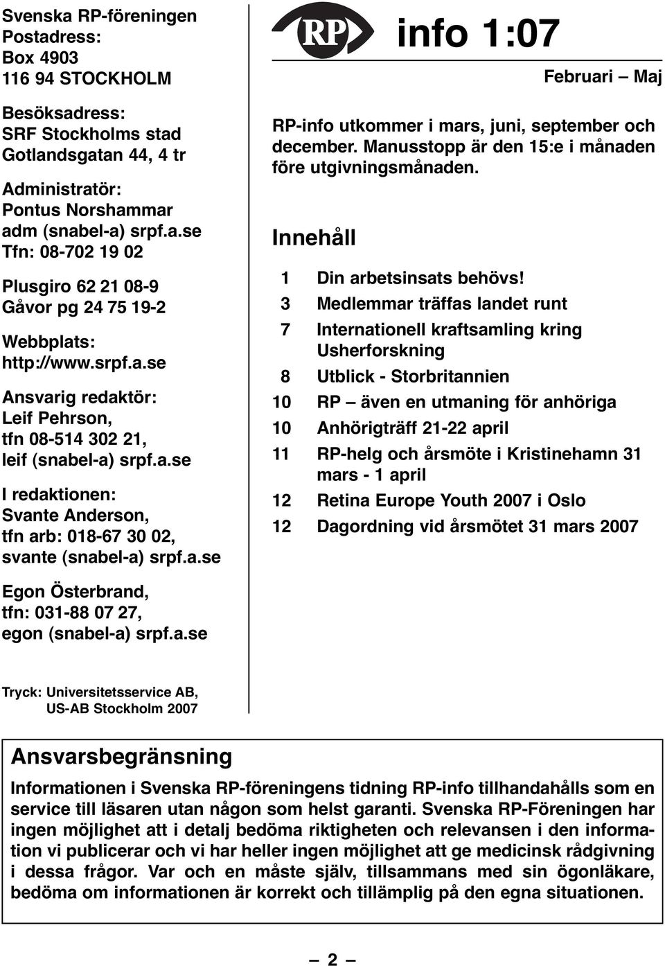 Manusstopp är den 15:e i månaden före utgivningsmånaden. Innehåll 1 Din arbetsinsats behövs!