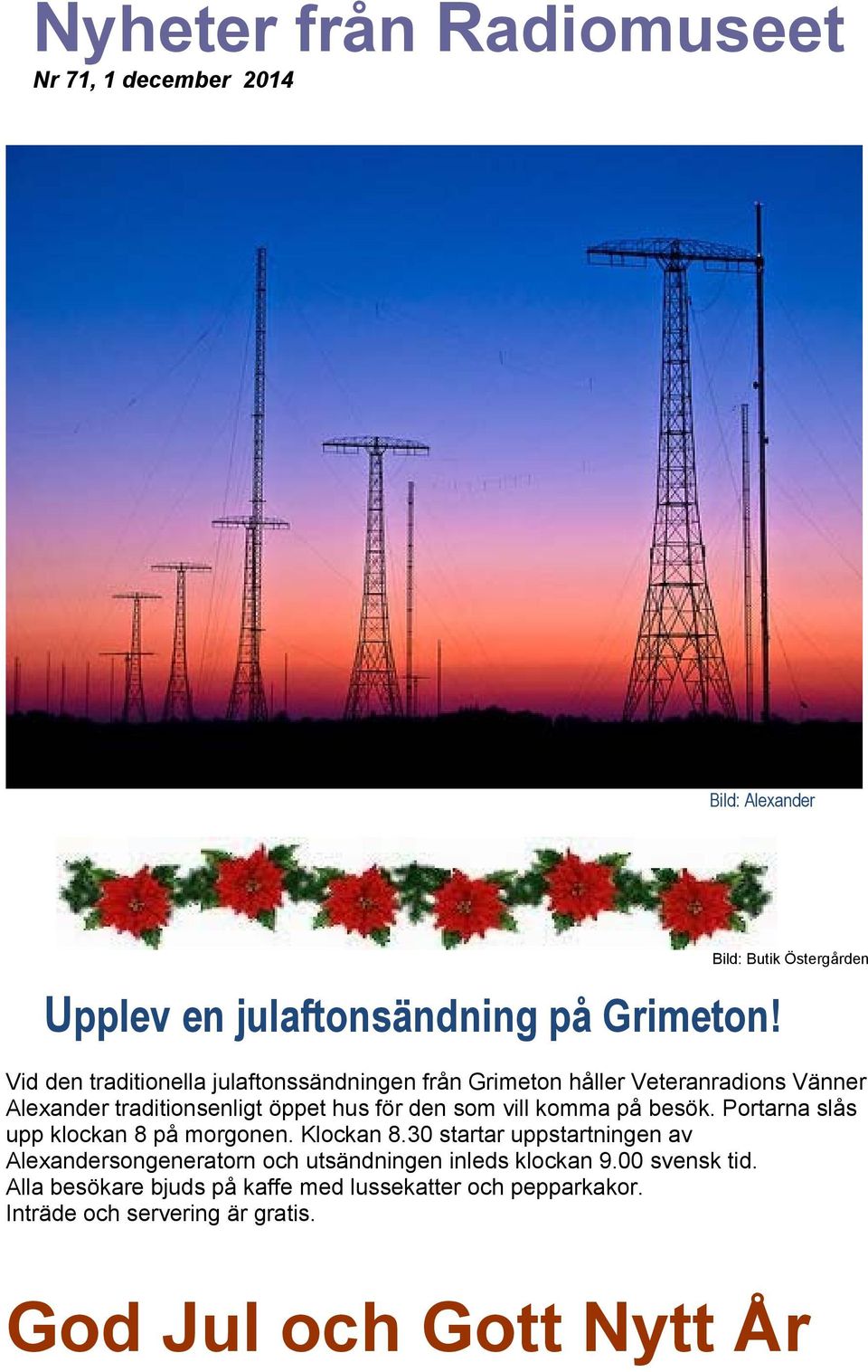 öppet hus för den som vill komma på besök. Portarna slås upp klockan 8 på morgonen. Klockan 8.