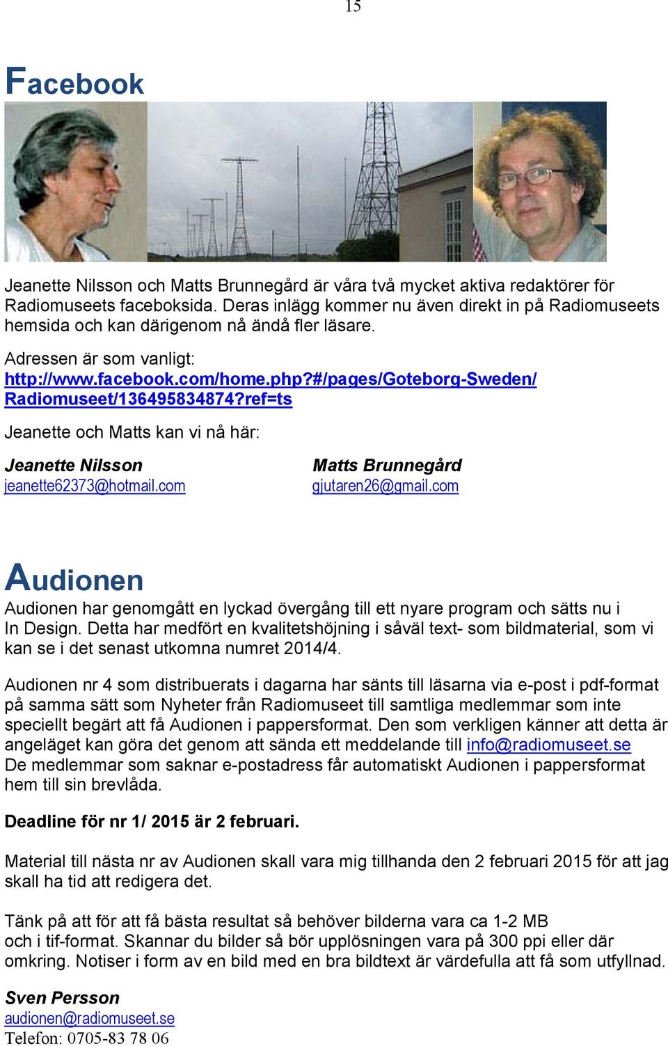 #/pages/goteborg-sweden/ Radiomuseet/136495834874?ref=ts Jeanette och Matts kan vi nå här: Jeanette Nilsson jeanette62373@hotmail.com Matts Brunnegård gjutaren26@gmail.