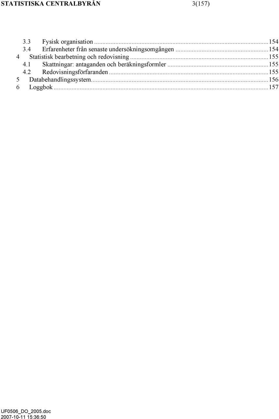 ..154 4 Statistisk bearbetning och redovisning...155 4.