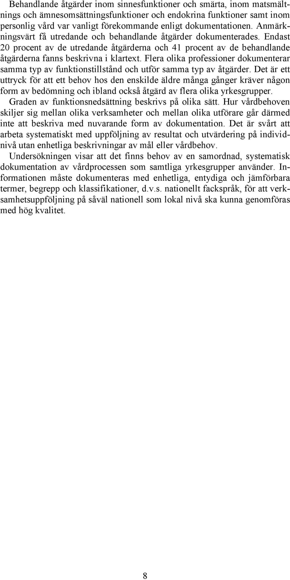 Endast 20 procent av de utredande åtgärderna och 41 procent av de behandlande åtgärderna fanns beskrivna i klartext.