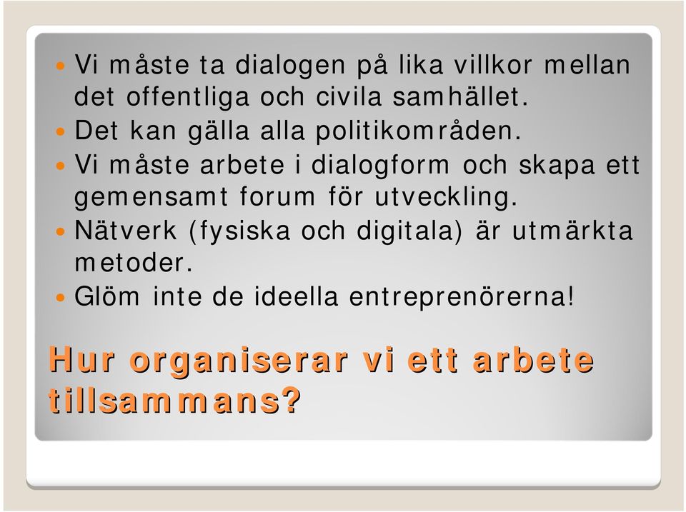 Vi måste arbete i dialogform och skapa ett gemensamt forum för utveckling.