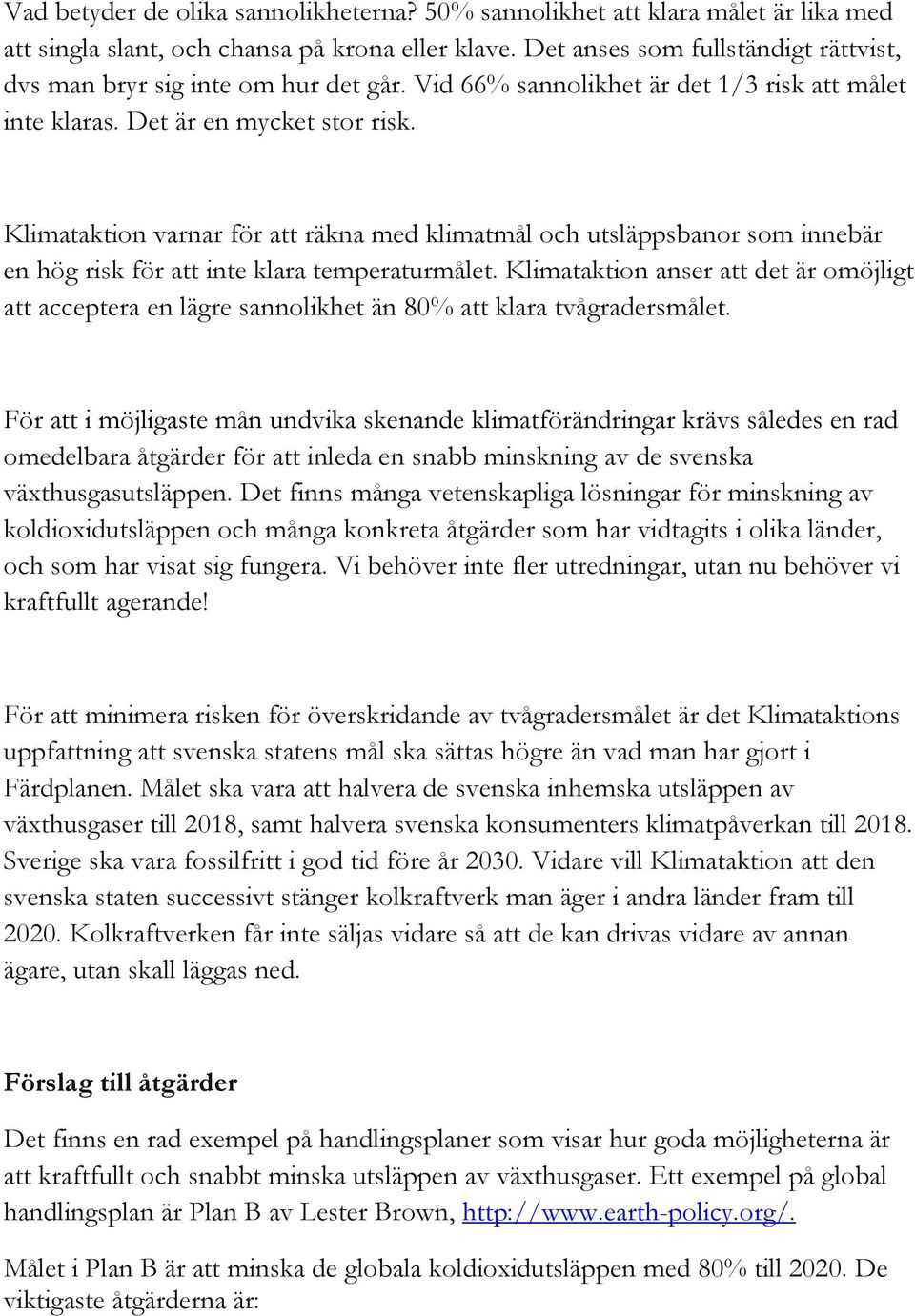 Klimataktion varnar för att räkna med klimatmål och utsläppsbanor som innebär en hög risk för att inte klara temperaturmålet.