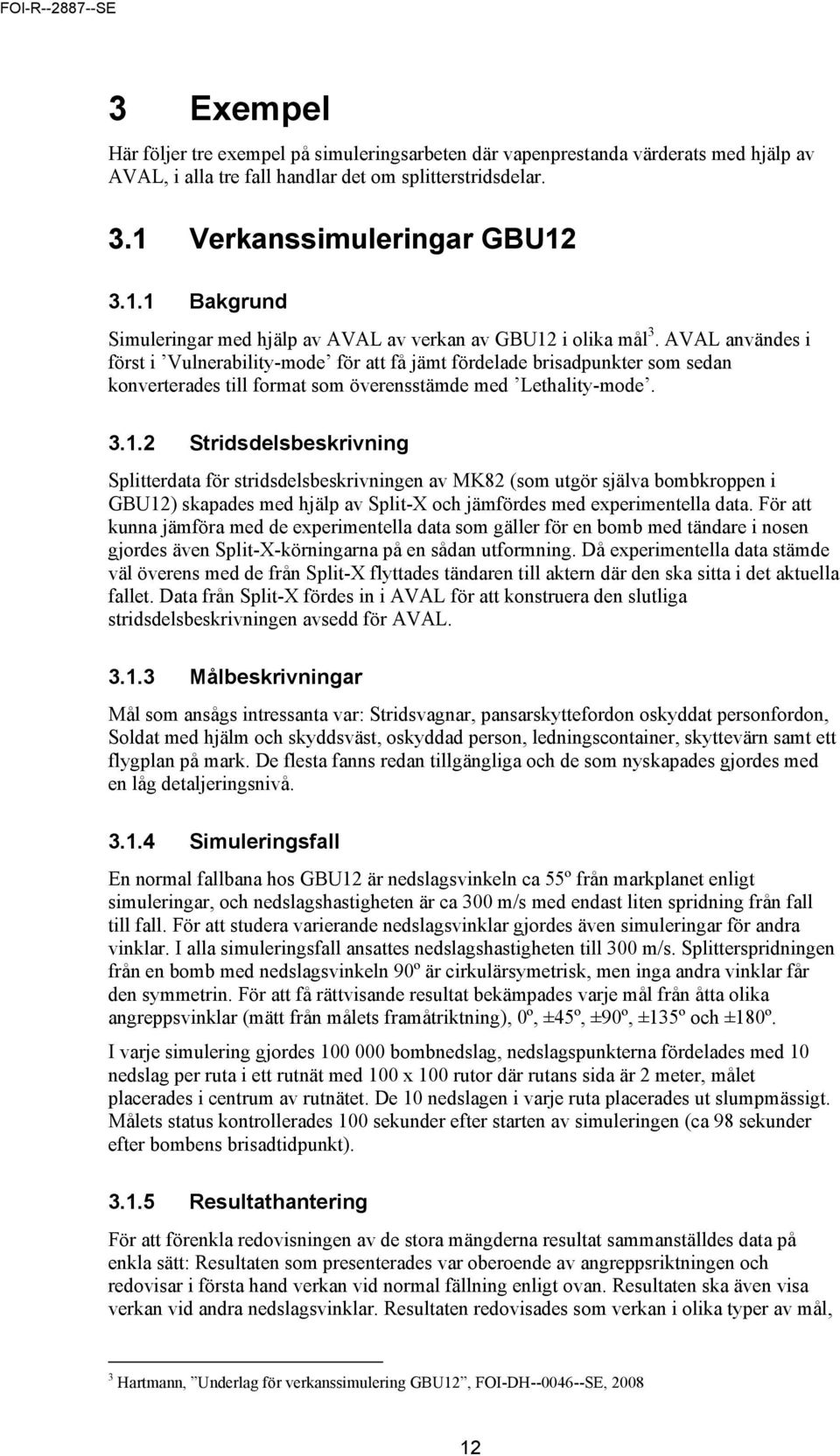 AVAL användes i först i Vulnerability-mode för att få jämt fördelade brisadpunkter som sedan konverterades till format som överensstämde med Lethality-mode. 3.1.