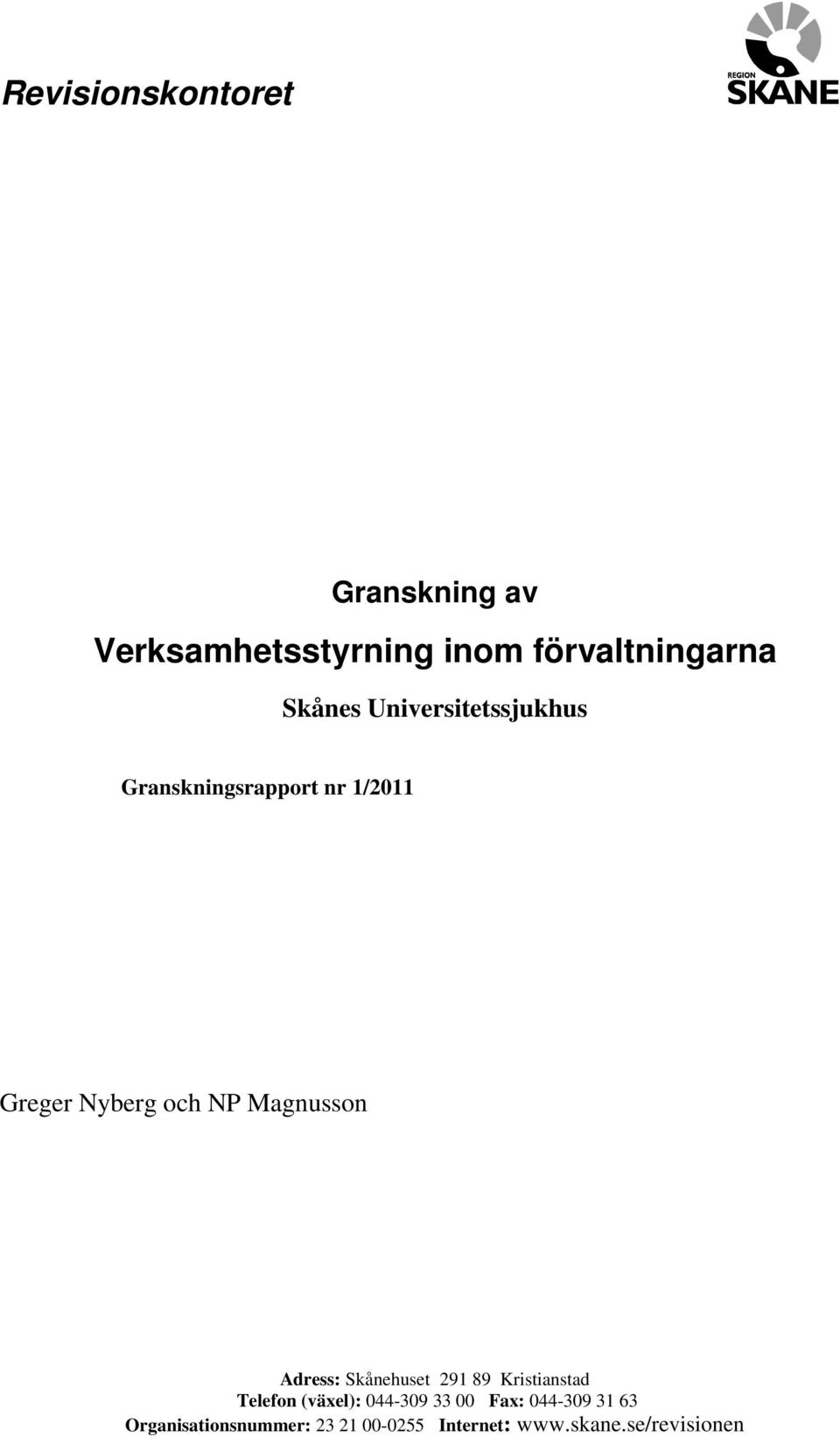 Adress: Skånehuset 291 89 Kristianstad Telefon (växel): 044-309 33 00 Fax: