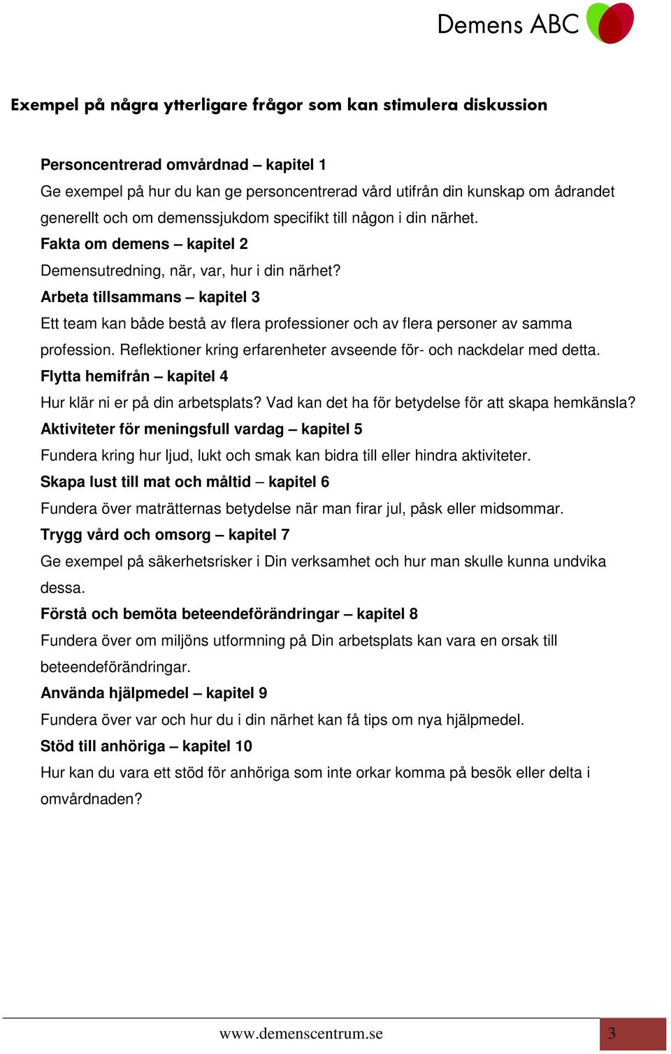 Arbeta tillsammans kapitel 3 Ett team kan både bestå av flera professioner och av flera personer av samma profession. Reflektioner kring erfarenheter avseende för- och nackdelar med detta.