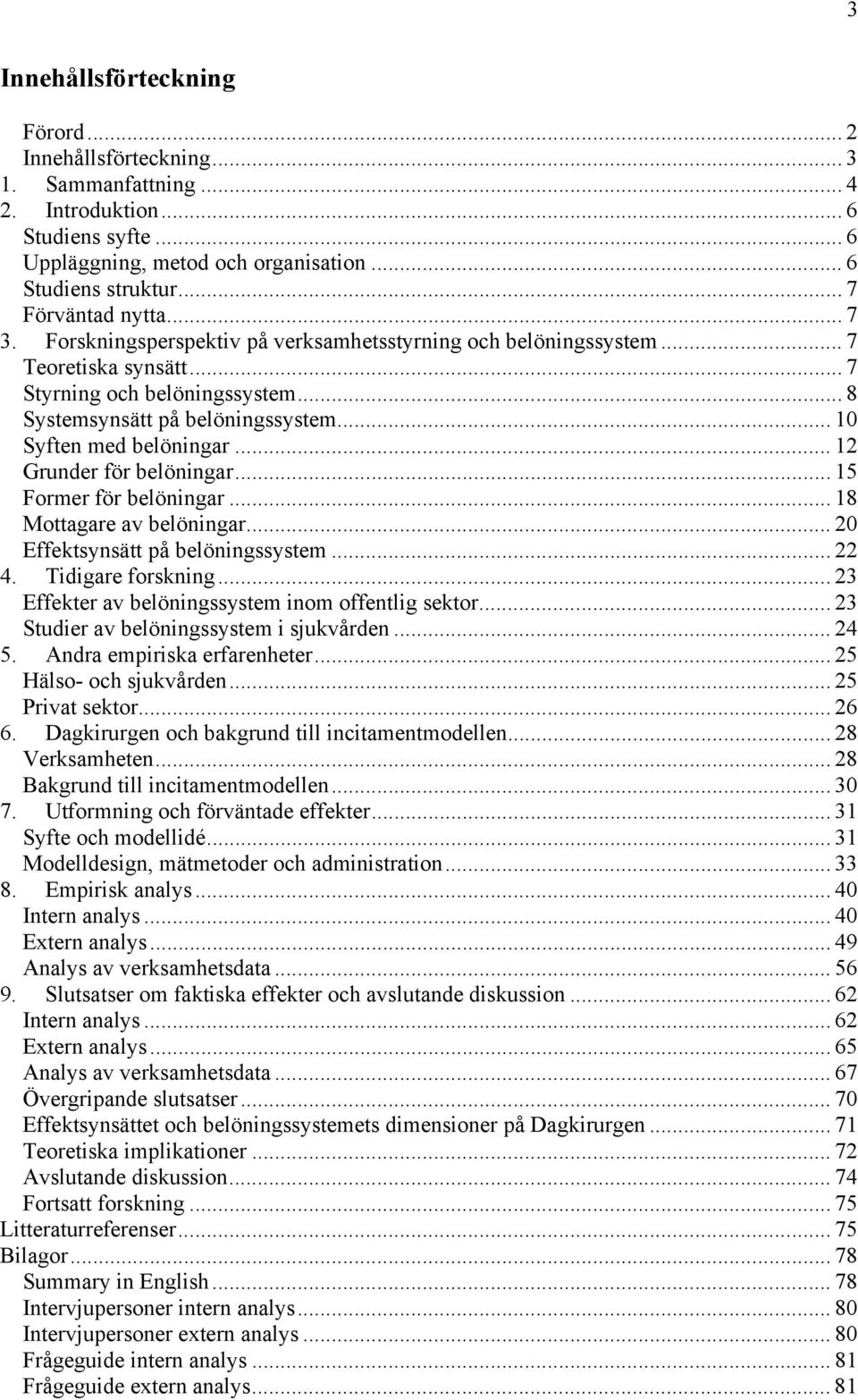 .. 10 Syften med belöningar... 12 Grunder för belöningar... 15 Former för belöningar... 18 Mottagare av belöningar... 20 Effektsynsätt på belöningssystem... 22 4. Tidigare forskning.