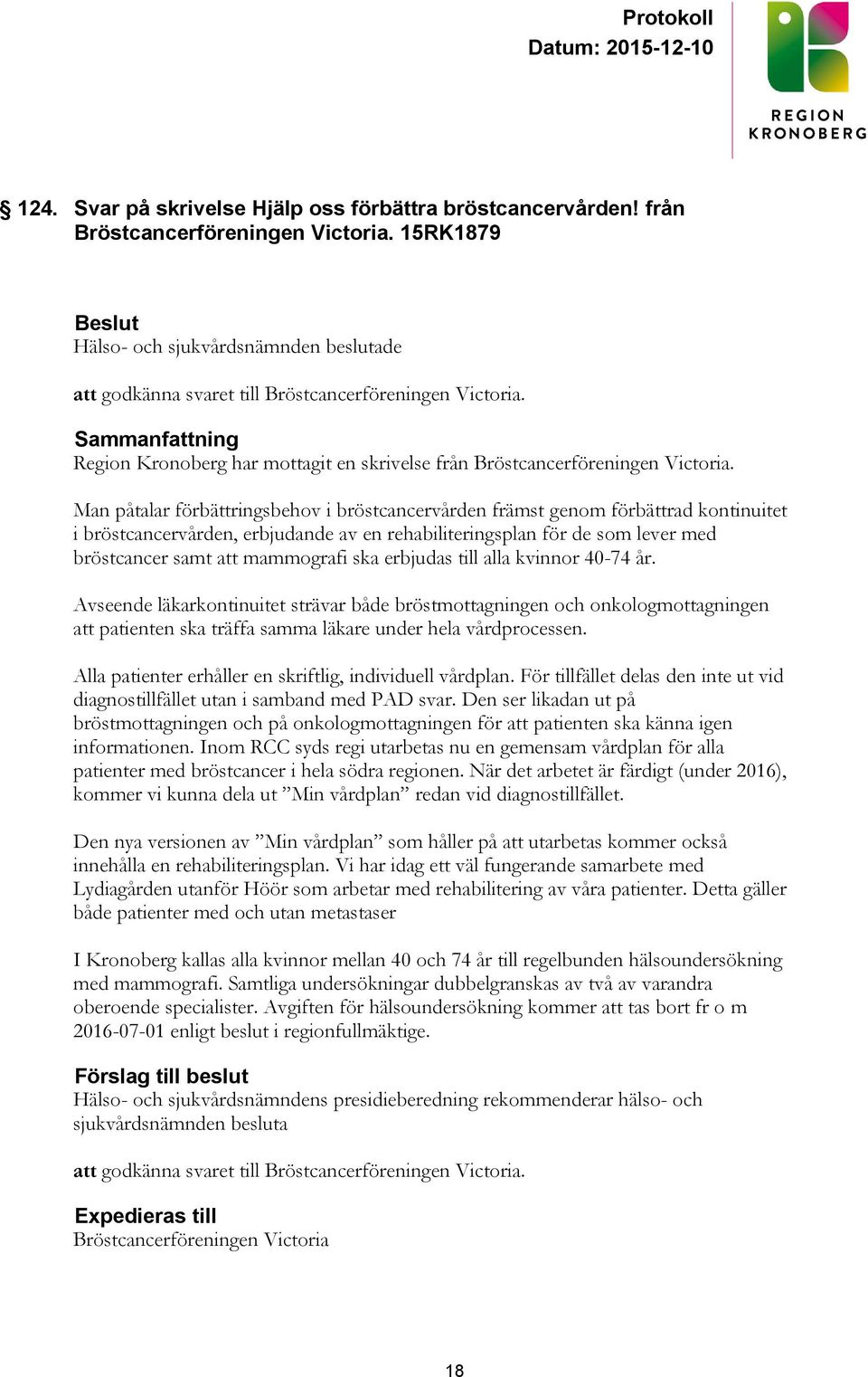 Man påtalar förbättringsbehov i bröstcancervården främst genom förbättrad kontinuitet i bröstcancervården, erbjudande av en rehabiliteringsplan för de som lever med bröstcancer samt att mammografi