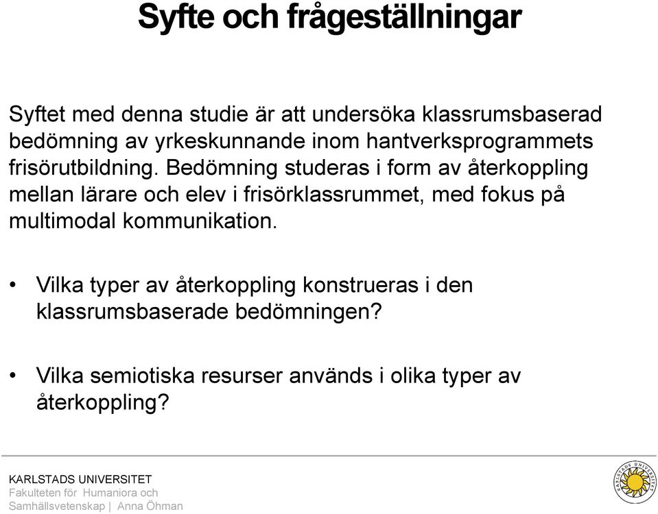 Bedömning studeras i form av återkoppling mellan lärare och elev i frisörklassrummet, med fokus på