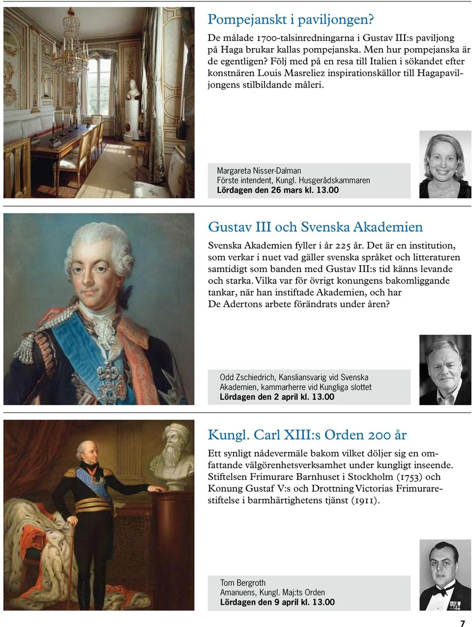 Husgerådskammaren Lördagen den 26 mars kl. 13.00 Gustav III och Svenska Akademien Svenska Akademien fyller i år 225 år.