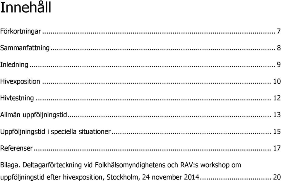 .. 13 Uppföljningstid i speciella situationer... 15 Referenser... 17 Bilaga.