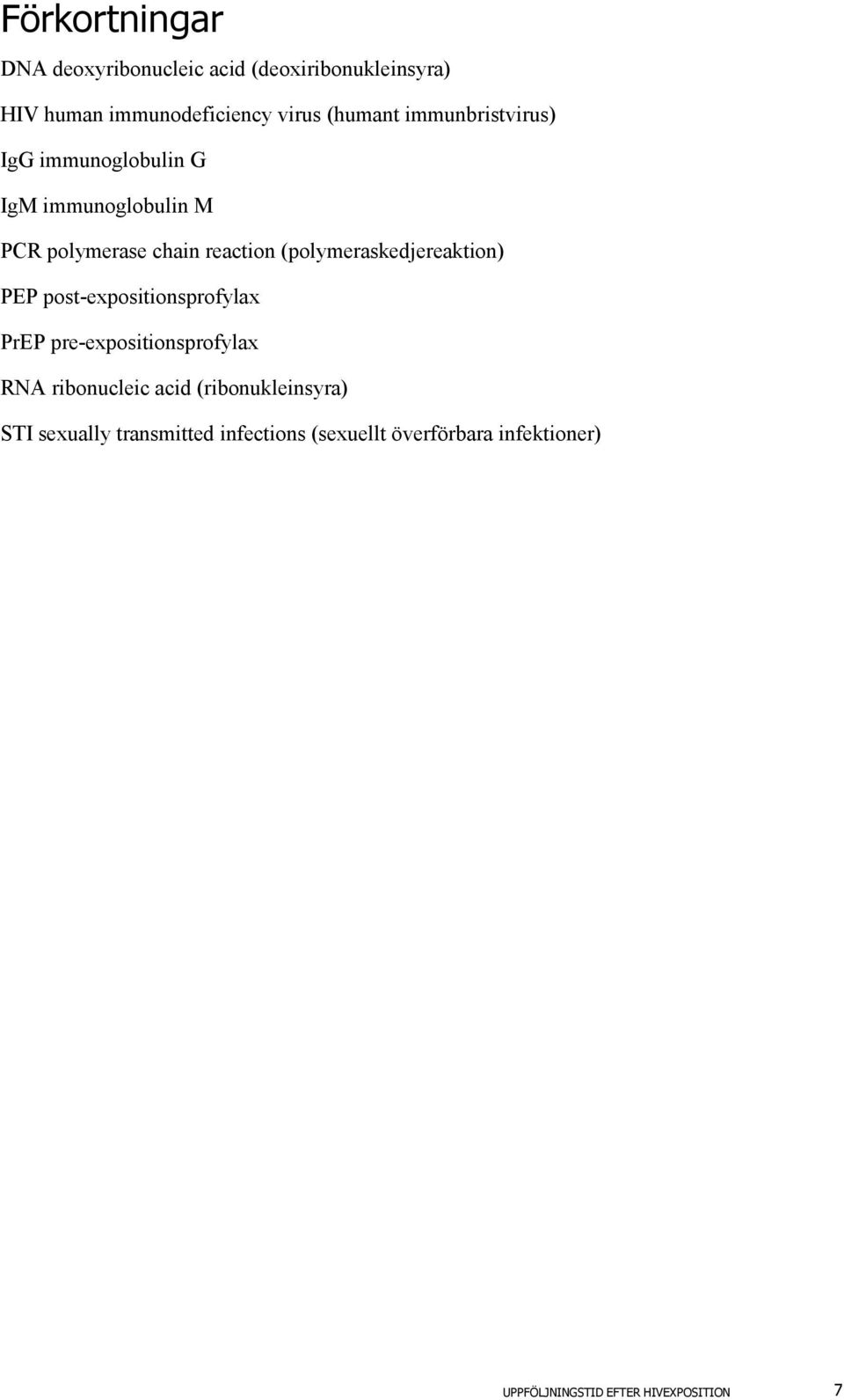 (polymeraskedjereaktion) PEP post-expositionsprofylax PrEP pre-expositionsprofylax RNA ribonucleic acid