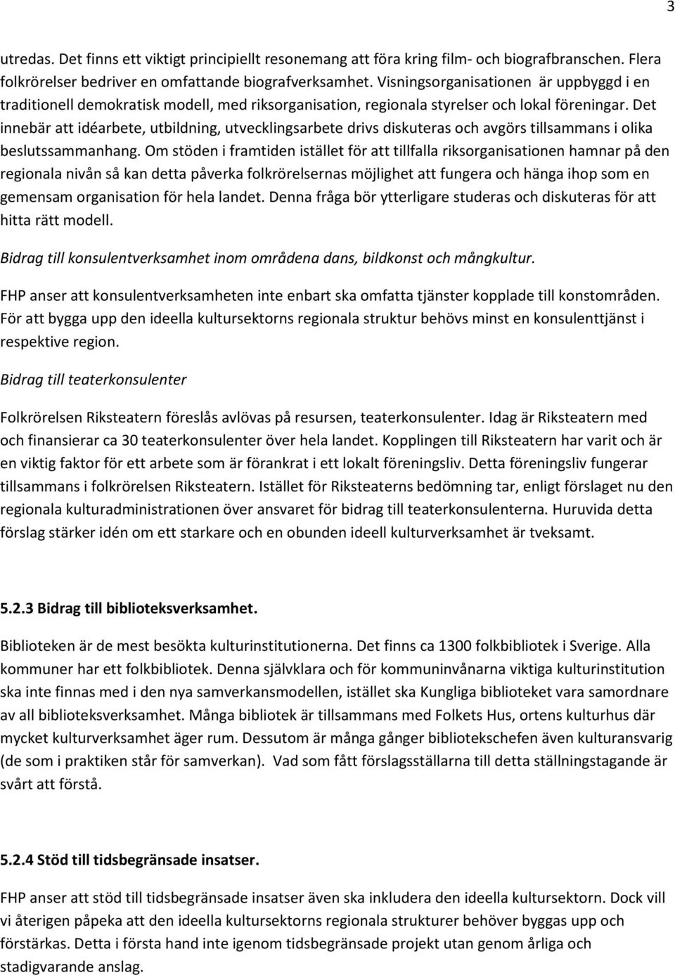 Det innebär att idéarbete, utbildning, utvecklingsarbete drivs diskuteras och avgörs tillsammans i olika beslutssammanhang.