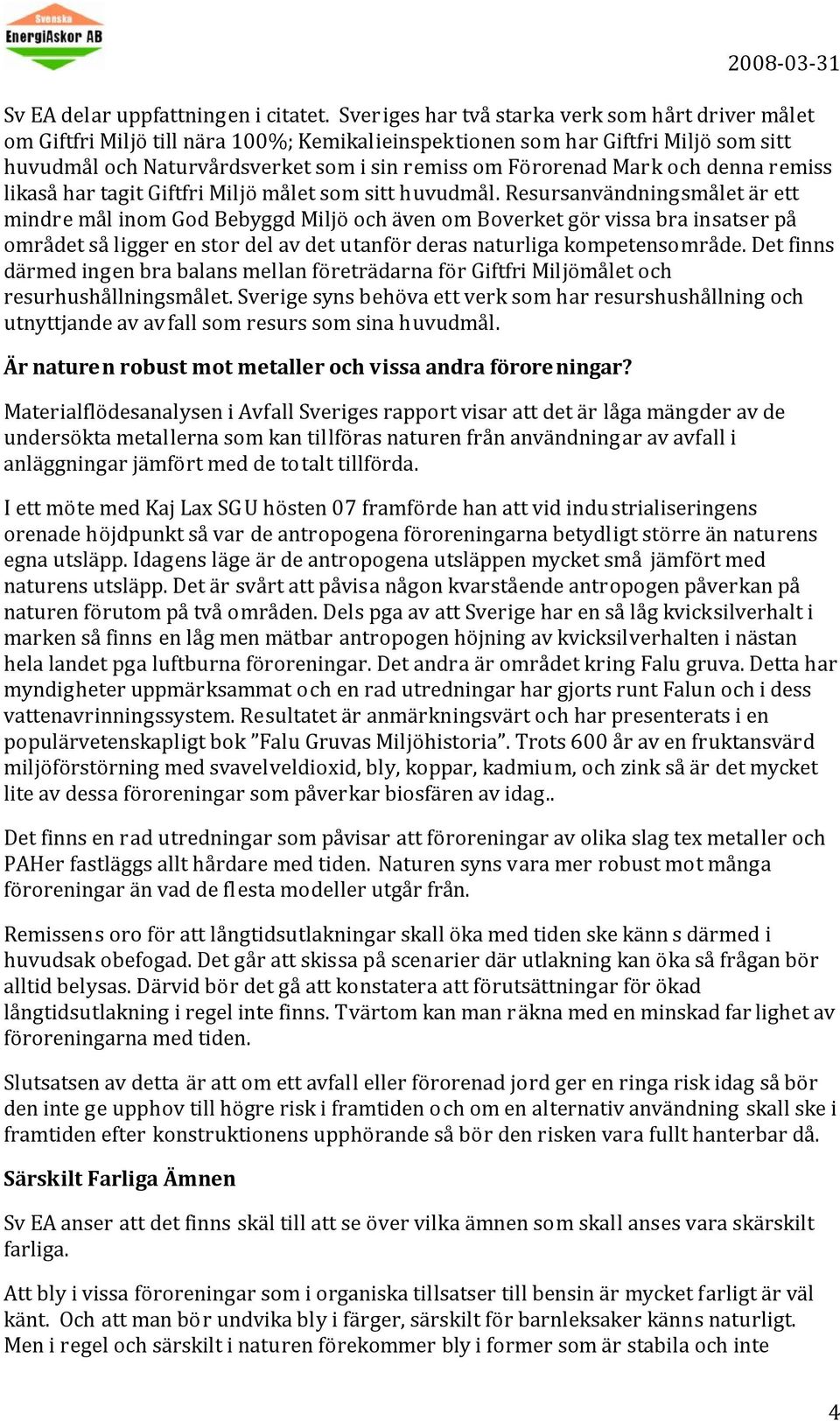 Mark och denna remiss likaså har tagit Giftfri Miljö målet som sitt huvudmål.