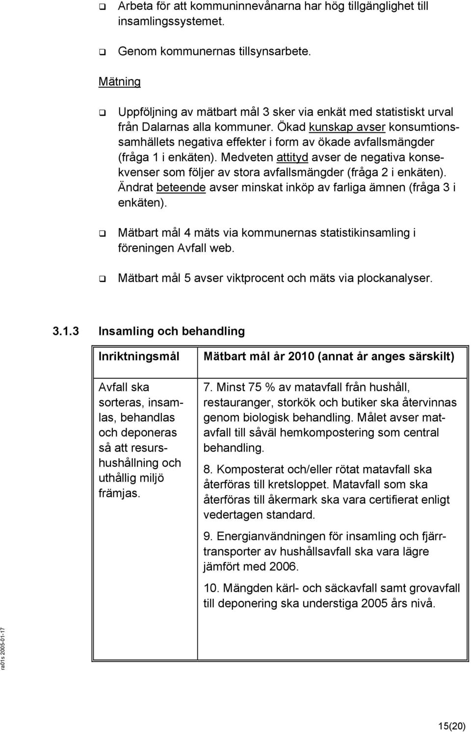 Ökad kunskap avser konsumtionssamhällets negativa effekter i form av ökade avfallsmängder (fråga 1 i enkäten).