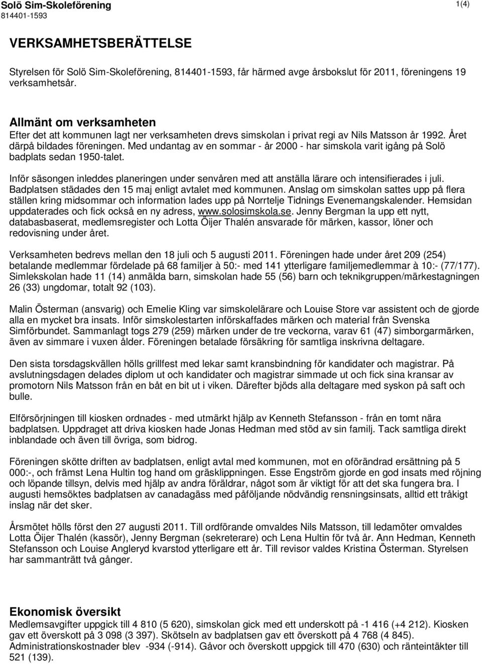 Med undantag av en sommar - år 2000 - har simskola varit igång på Solö badplats sedan 1950-talet. Inför säsongen inleddes planeringen under senvåren med att anställa lärare och intensifierades i juli.