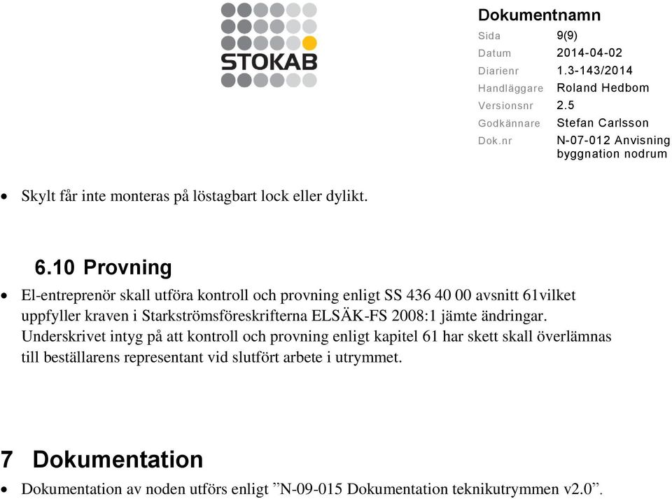 Starkströmsföreskrifterna ELSÄK-FS 2008:1 jämte ändringar.