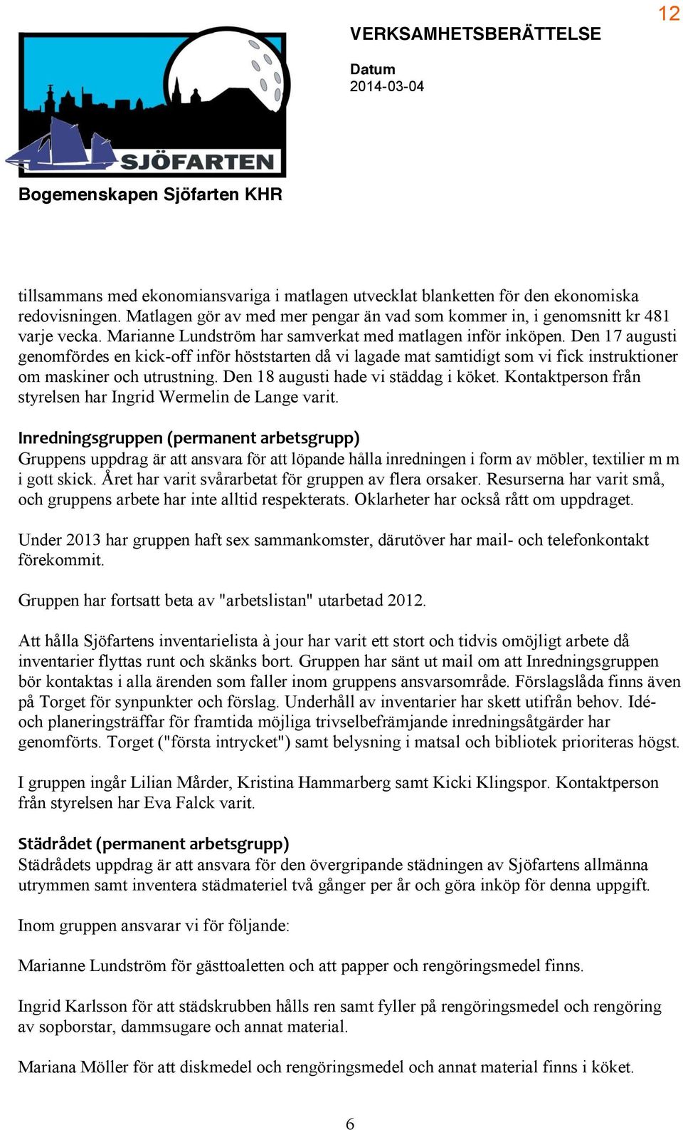 Den 18 augusti hade vi städdag i köket. Kontaktperson från styrelsen har Ingrid Wermelin de Lange varit. J9@:7959G>G@DEE:9-LE:@H89:9?-8@F:?>G@DEEM!