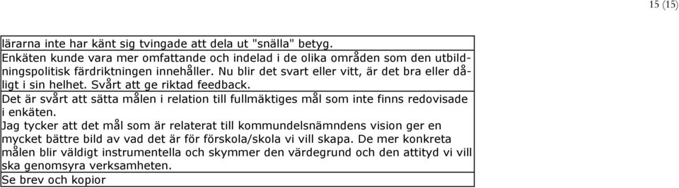 Nu blir det svart eller vitt, är det bra eller dåligt i sin helhet. Svårt att ge riktad feedback.