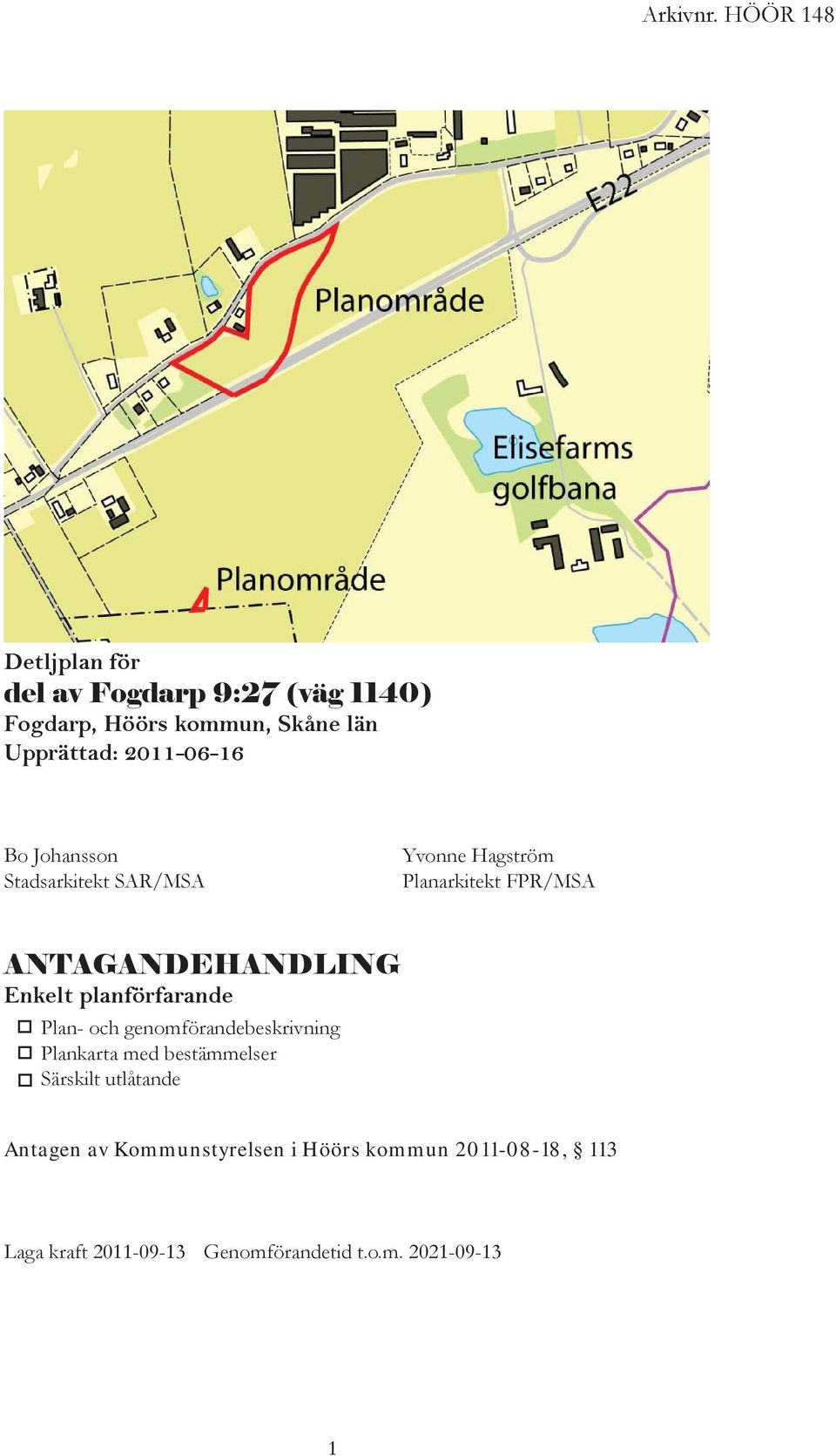 2011-06-16 Bo Johansson Stadsarkitekt SAR/MSA Yvonne Hagström Planarkitekt FPR/MSA ANTAGANDEHANDLING