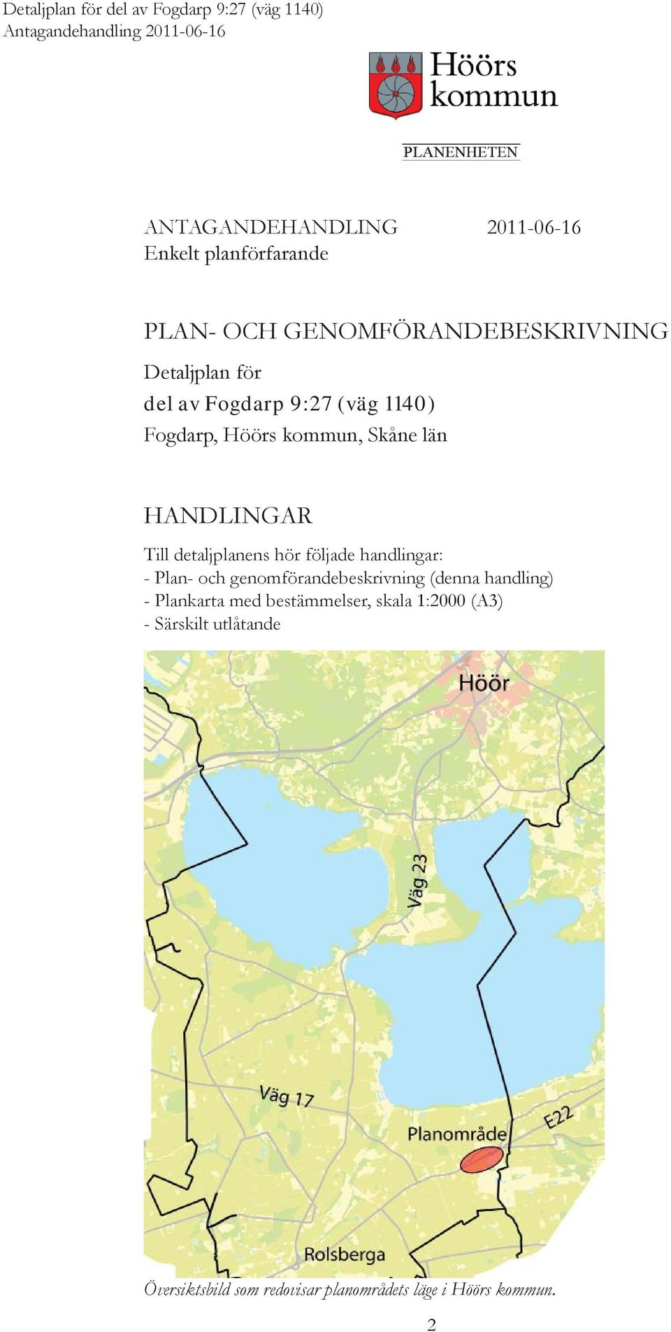 följade handlingar: - Plan- och genomförandebeskrivning (denna handling) - Plankarta med