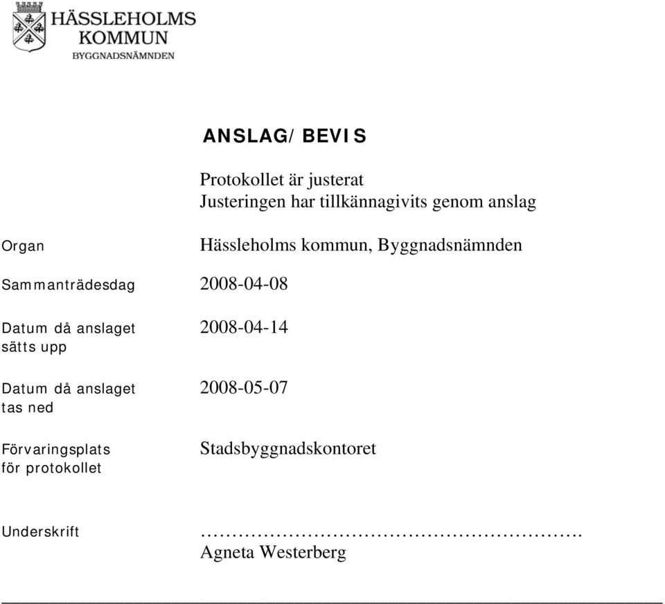 Datum då anslaget 2008-04-14 sätts upp Datum då anslaget 2008-05-07 tas ned