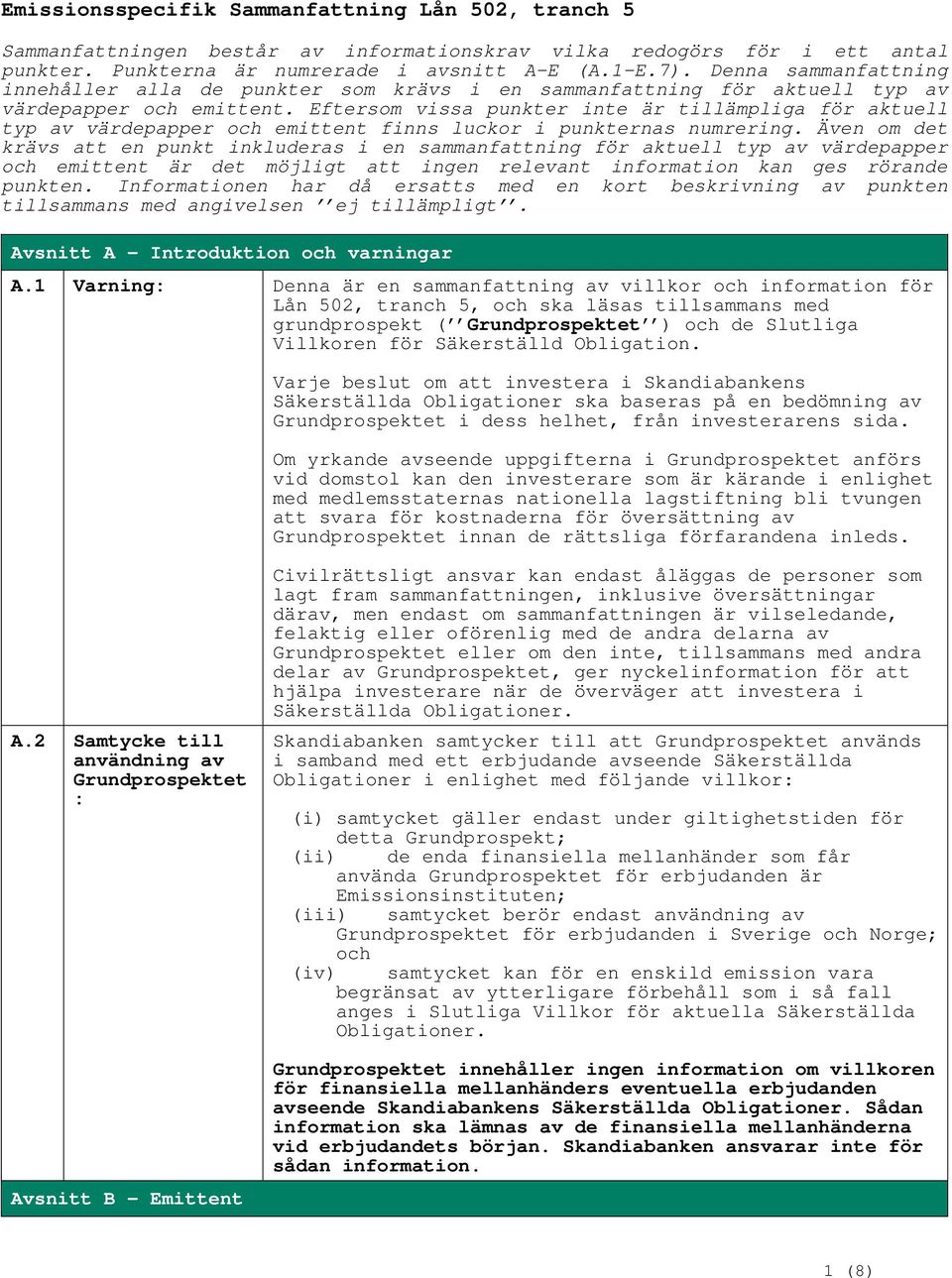 Eftersom vissa punkter inte är tillämpliga för aktuell typ av värdepapper och emittent finns luckor i punkternas numrering.