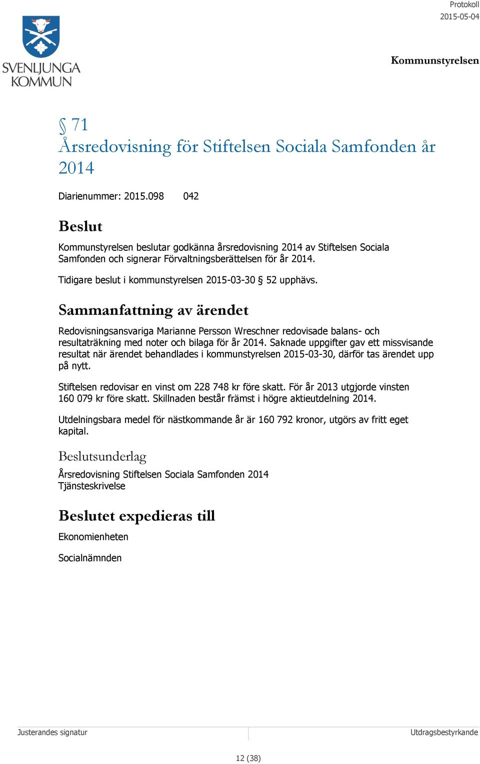 Redovisningsansvariga Marianne Persson Wreschner redovisade balans- och resultaträkning med noter och bilaga för år 2014.