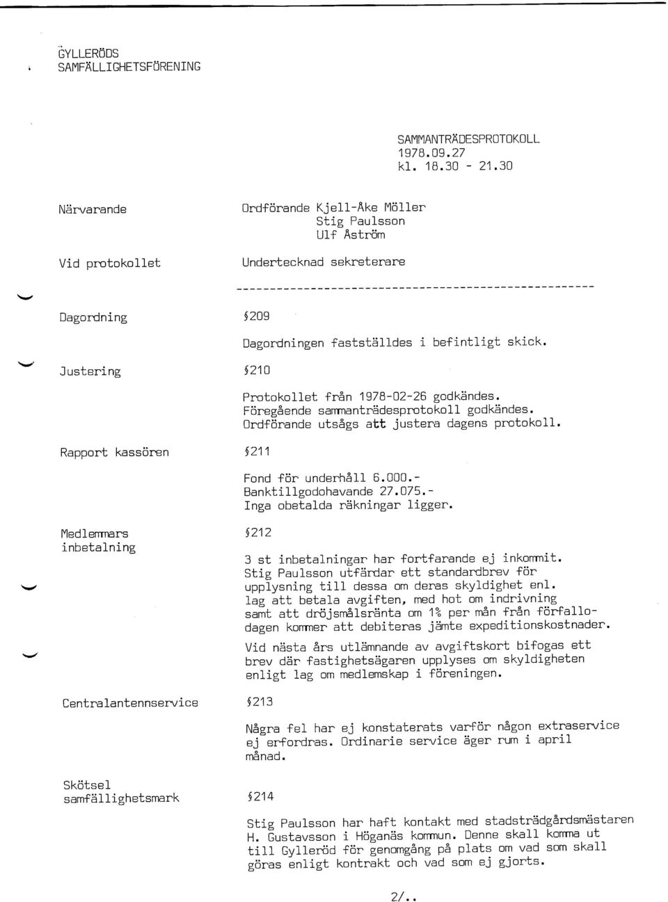 5210 Protokollet frsn 1978-02-26 godkdndes. Fdreg&ende sanmantrhdesprotokoll godk5ndes. 0rdforande uts8gs att justera dagens protokoll.