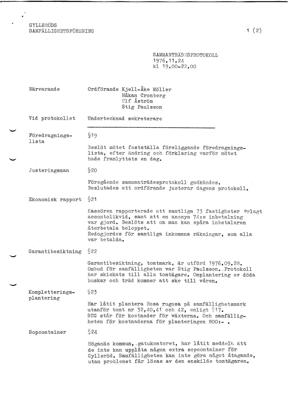 sekreterare Fdred-ragnings- $t g lista Seslcjt mcjtet faststd,lla fdreliggand-e fored"ragningslista, efter dndring och forklaring I'arfijz. motet had.e framlyttats en dag.