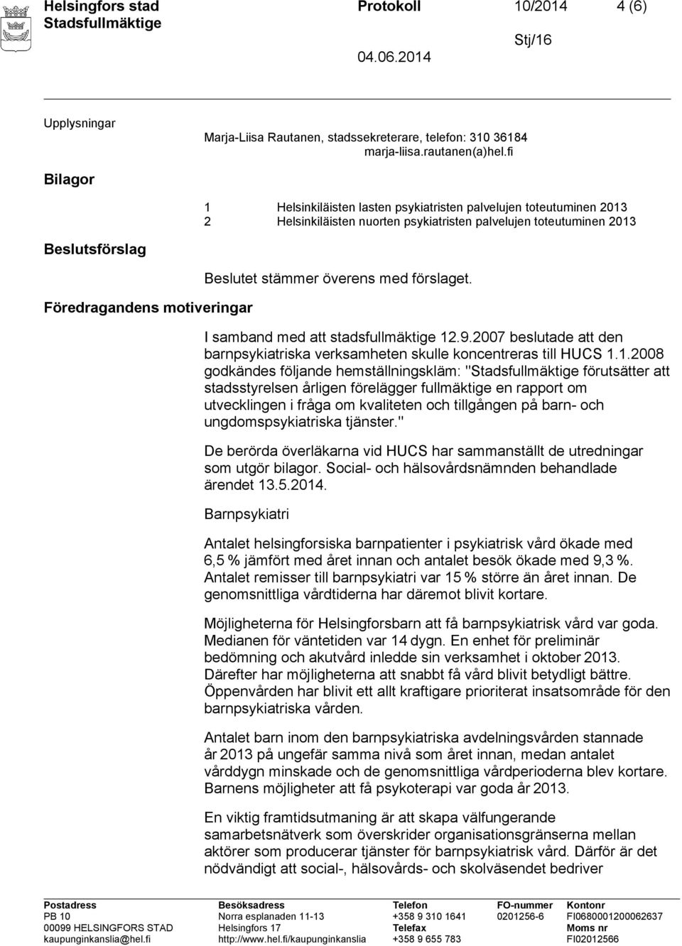 stämmer överens med förslaget. I samband med att stadsfullmäktige 12