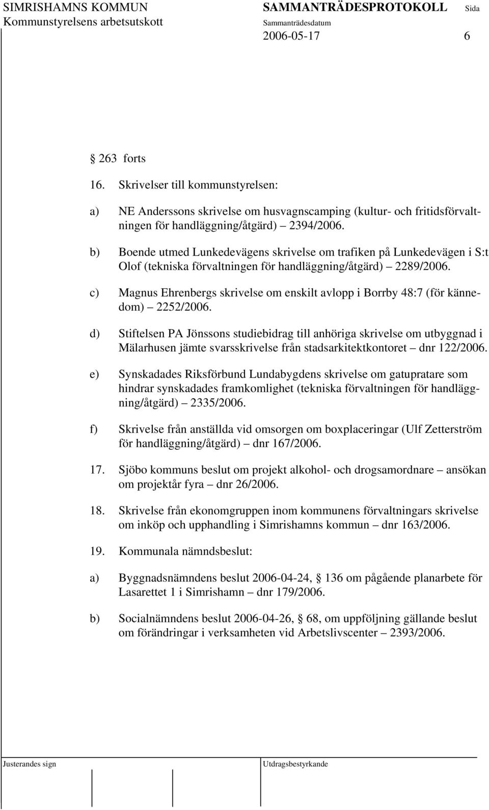 c) Magnus Ehrenbergs skrivelse om enskilt avlopp i Borrby 48:7 (för kännedom) 2252/2006.