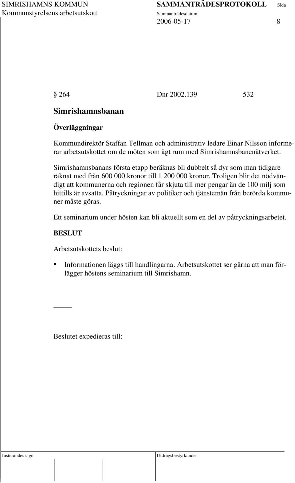 Simrishamnsbanans första etapp beräknas bli dubbelt så dyr som man tidigare räknat med från 600 000 kronor till 1 200 000 kronor.