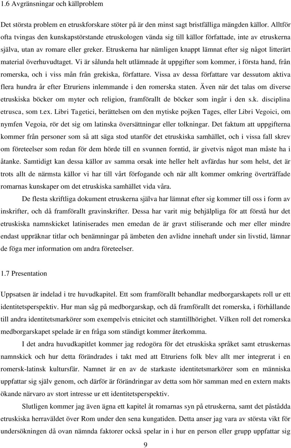 Etruskerna har nämligen knappt lämnat efter sig något litterärt material överhuvudtaget.