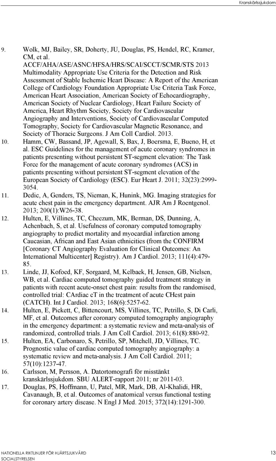 Cardiology Foundation Appropriate Use Criteria Task Force, American Heart Association, American Society of Echocardiography, American Society of Nuclear Cardiology, Heart Failure Society of America,