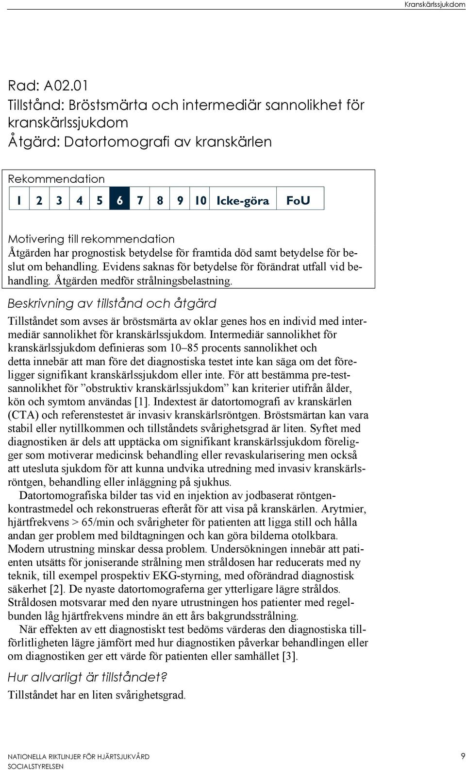 framtida död samt betydelse för beslut om behandling. Evidens saknas för betydelse för förändrat utfall vid behandling. Åtgärden medför strålningsbelastning.