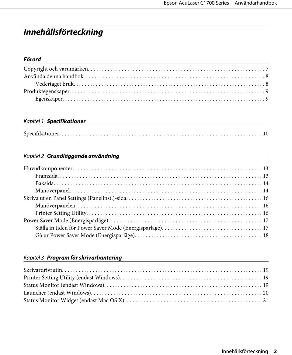 .. 16 Printer Setting Utility... 16 Power Saver Mode (Energisparläge)............. 17 Ställa in tiden för Power Saver Mode (Energisparläge).... 17 Gå ur Power Saver Mode (Energisparläge).