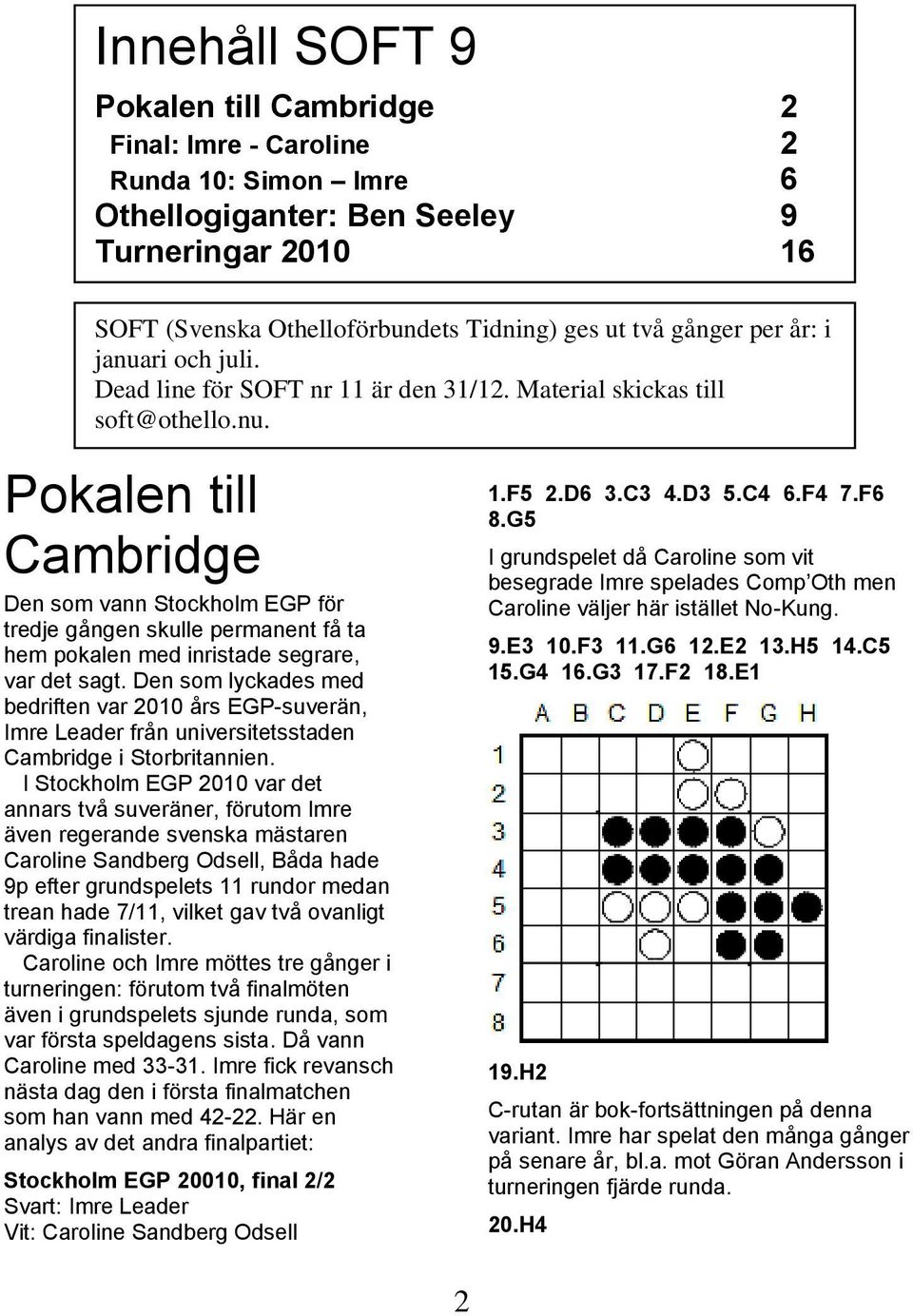 html Pokalen till Cambridge Den som vann Stockholm EGP för tredje gången skulle permanent få ta hem pokalen med inristade segrare, var det sagt.