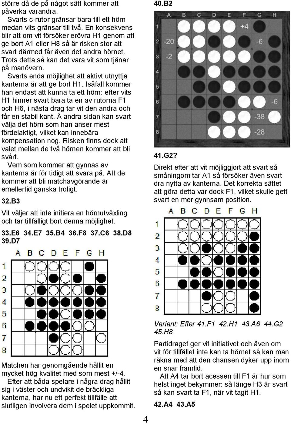 Svarts enda möjlighet att aktivt utnyttja kanterna är att ge bort H1.