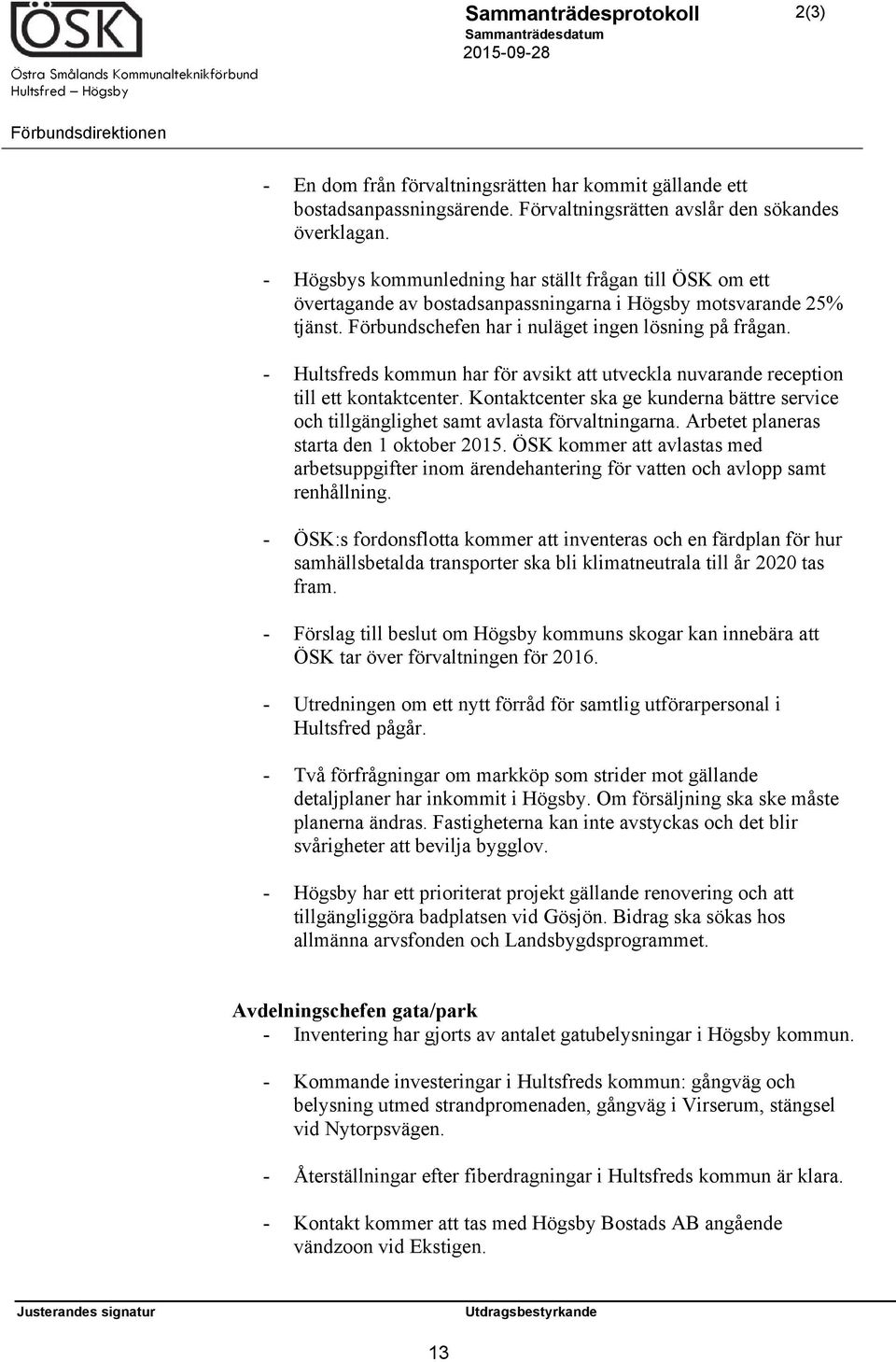 - Hultsfreds kommun har för avsikt att utveckla nuvarande reception till ett kontaktcenter. Kontaktcenter ska ge kunderna bättre service och tillgänglighet samt avlasta förvaltningarna.