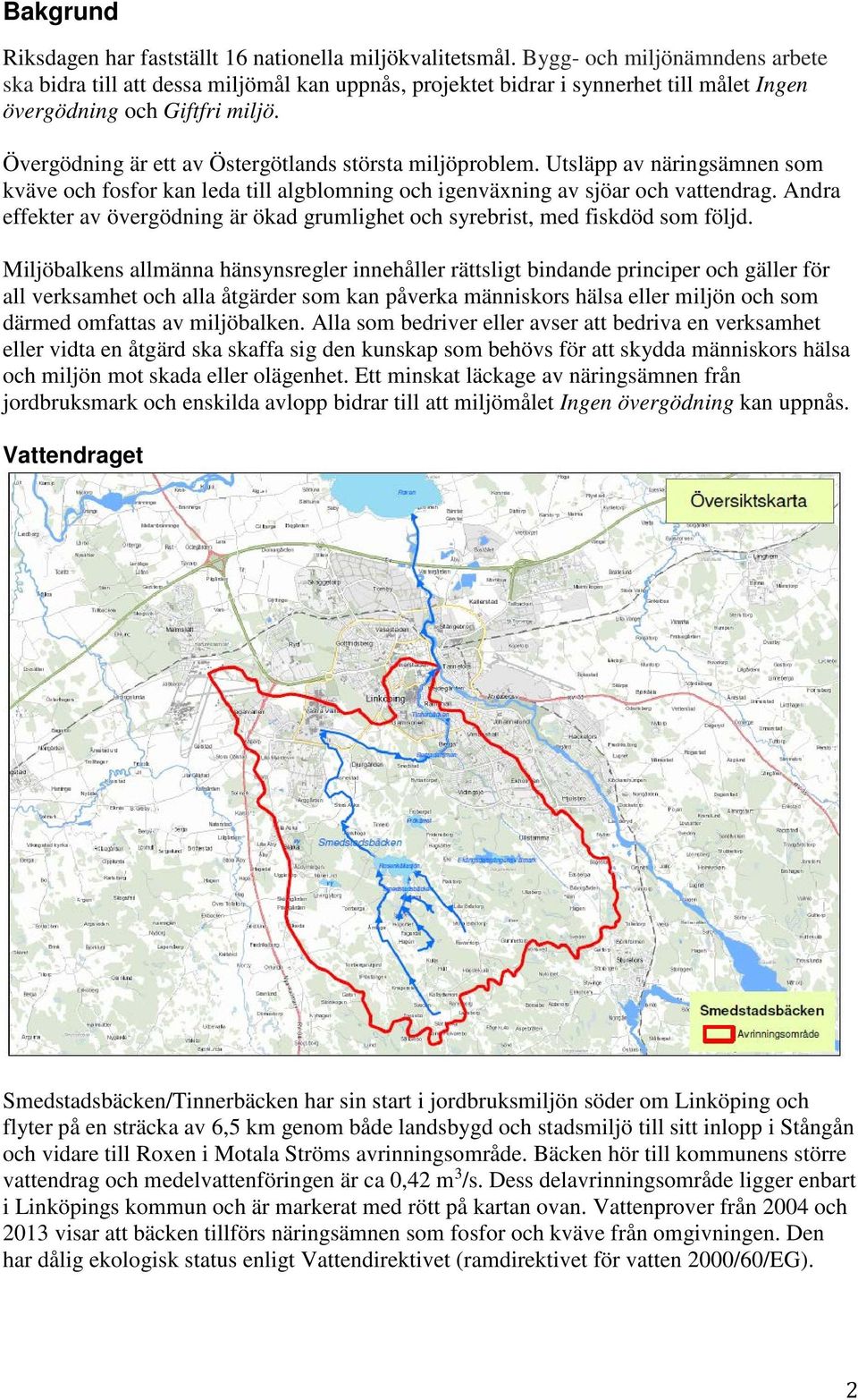 Övergödning är ett av Östergötlands största miljöproblem. Utsläpp av näringsämnen som kväve och fosfor kan leda till algblomning och igenväxning av sjöar och vattendrag.