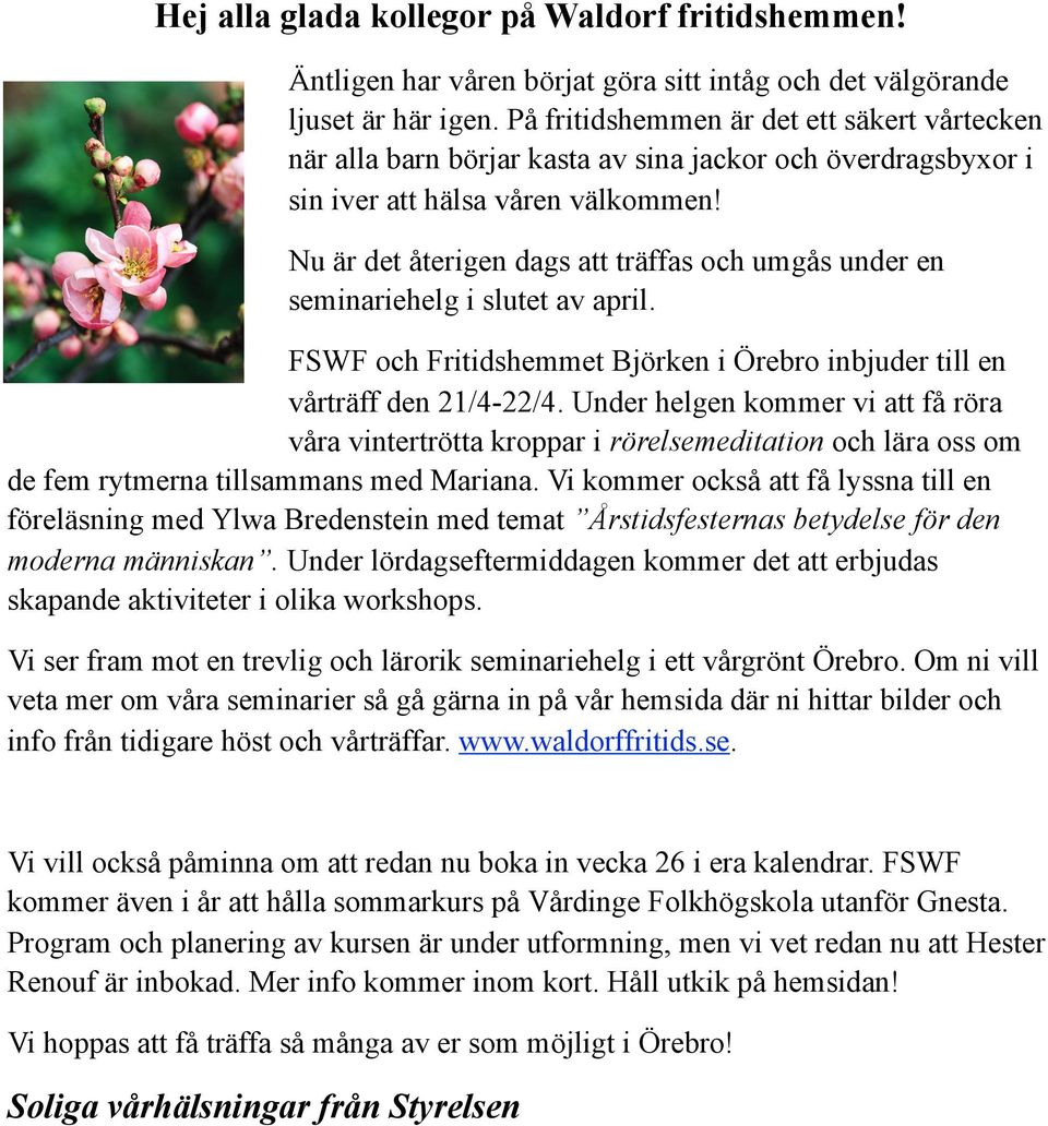 Nu är det återigen dags att träffas och umgås under en seminariehelg i slutet av april. FSWF och Fritidshemmet Björken i Örebro inbjuder till en vårträff den 21/4-22/4.