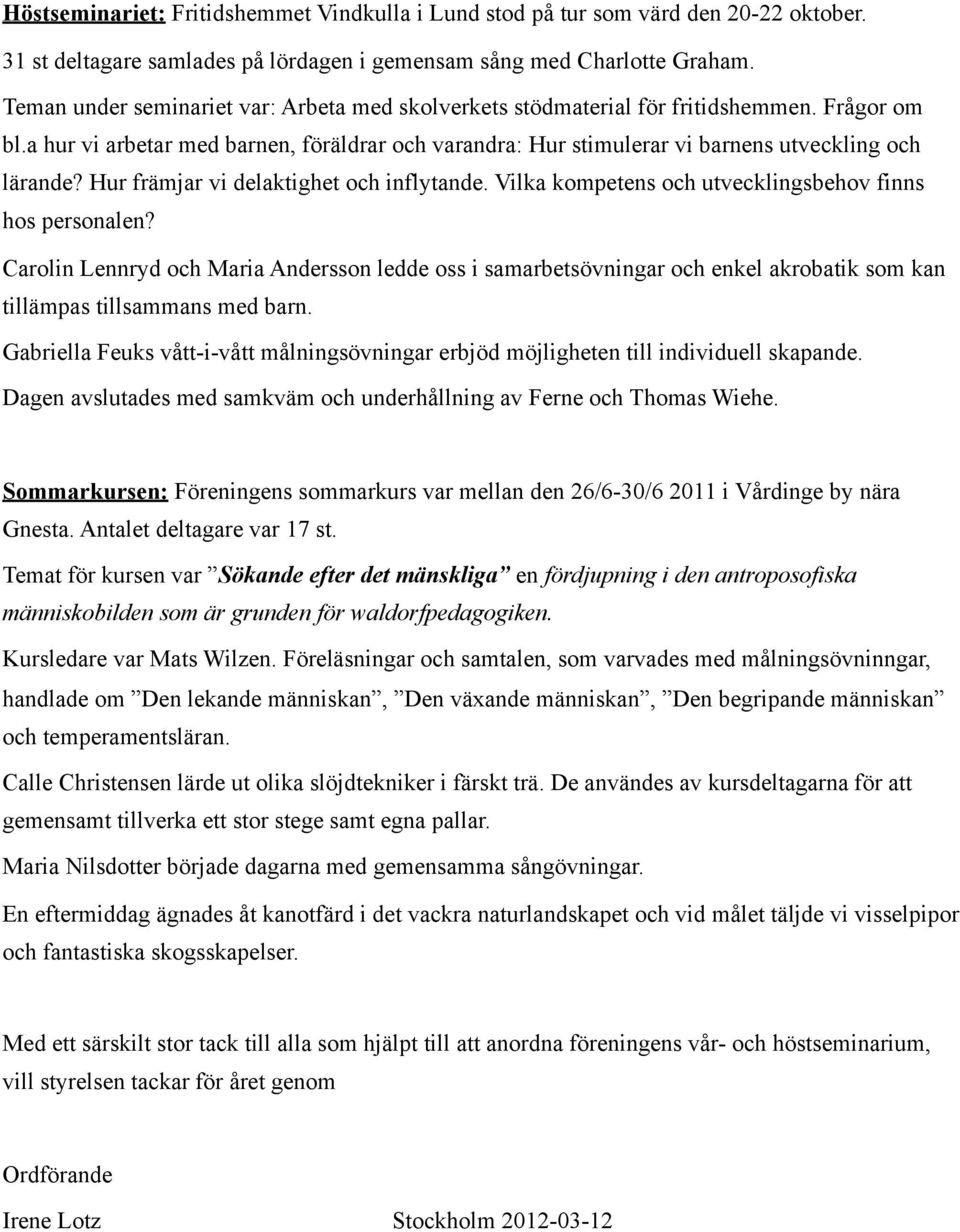 Hur främjar vi delaktighet och inflytande. Vilka kompetens och utvecklingsbehov finns hos personalen?