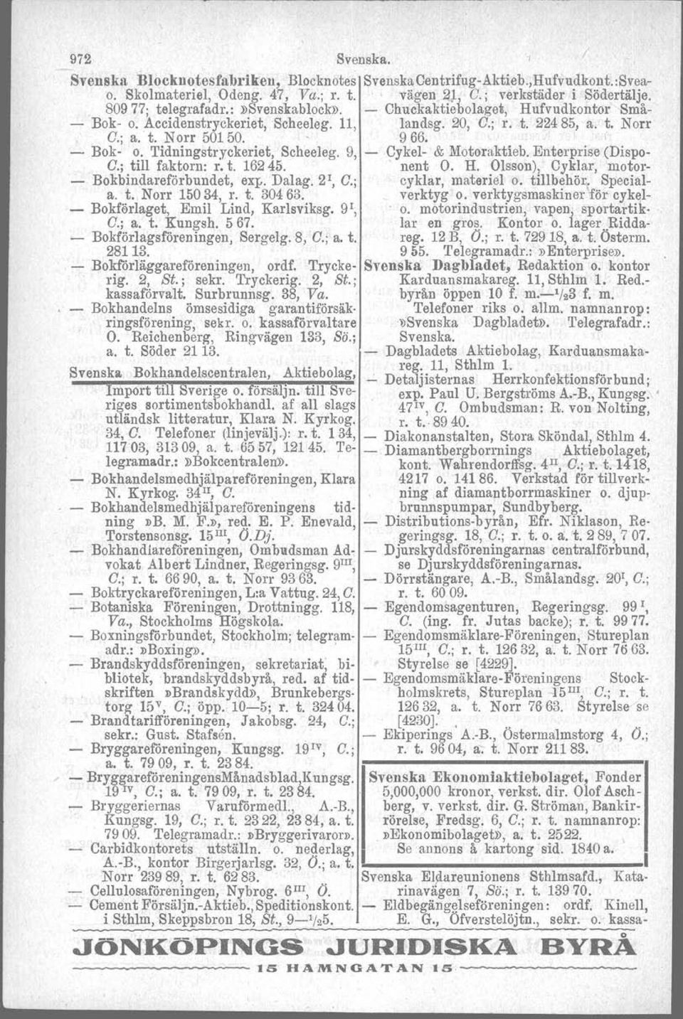 Tidningstryckeriet, Scheeleg. 9, Cykel & Motoraktieb. Enterprise (Dispo C.; till faktorn: i.t. 16245. nent O. H. Olsson), Cyklar, motor Bokbindareförbundet, exi. Dalag. 21, C.; cyklar, materielo.