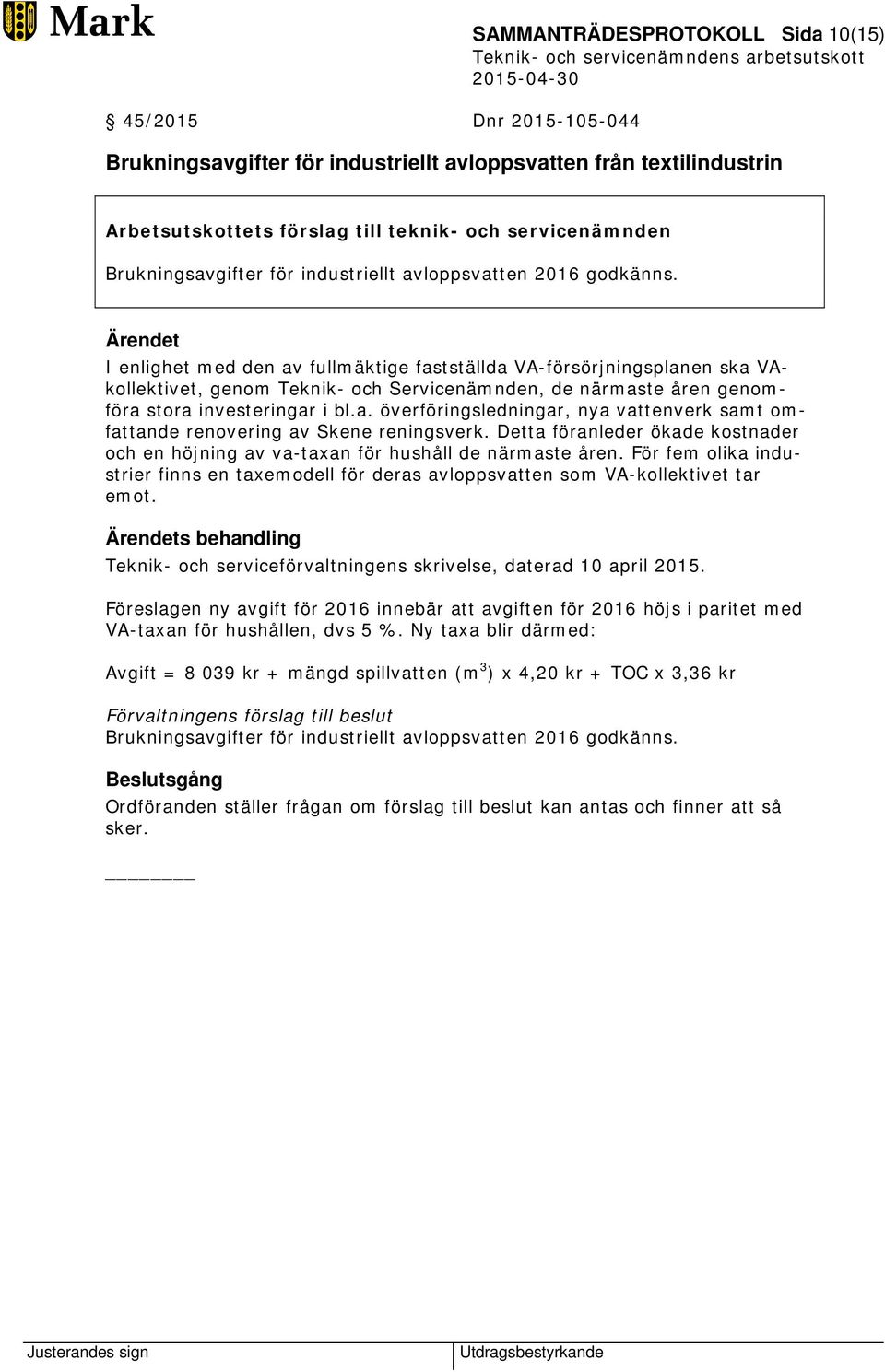 Ärendet I enlighet med den av fullmäktige fastställda VA-försörjningsplanen ska VAkollektivet, genom Teknik- och Servicenämnden, de närmaste åren genomföra stora investeringar i bl.a. överföringsledningar, nya vattenverk samt omfattande renovering av Skene reningsverk.