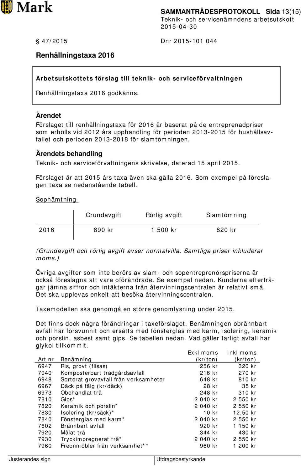 slamtömningen. Ärendets behandling Teknik- och serviceförvaltningens skrivelse, daterad 15 april 2015. Förslaget är att 2015 års taxa även ska gälla 2016.