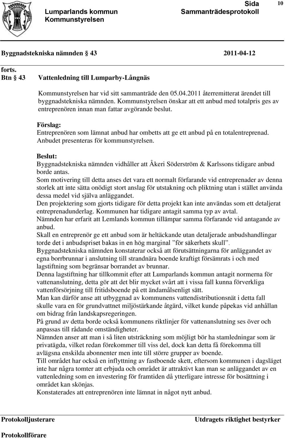 Anbudet presenteras för kommunstyrelsen. Byggnadstekniska nämnden vidhåller att Åkeri Söderström & Karlssons tidigare anbud borde antas.