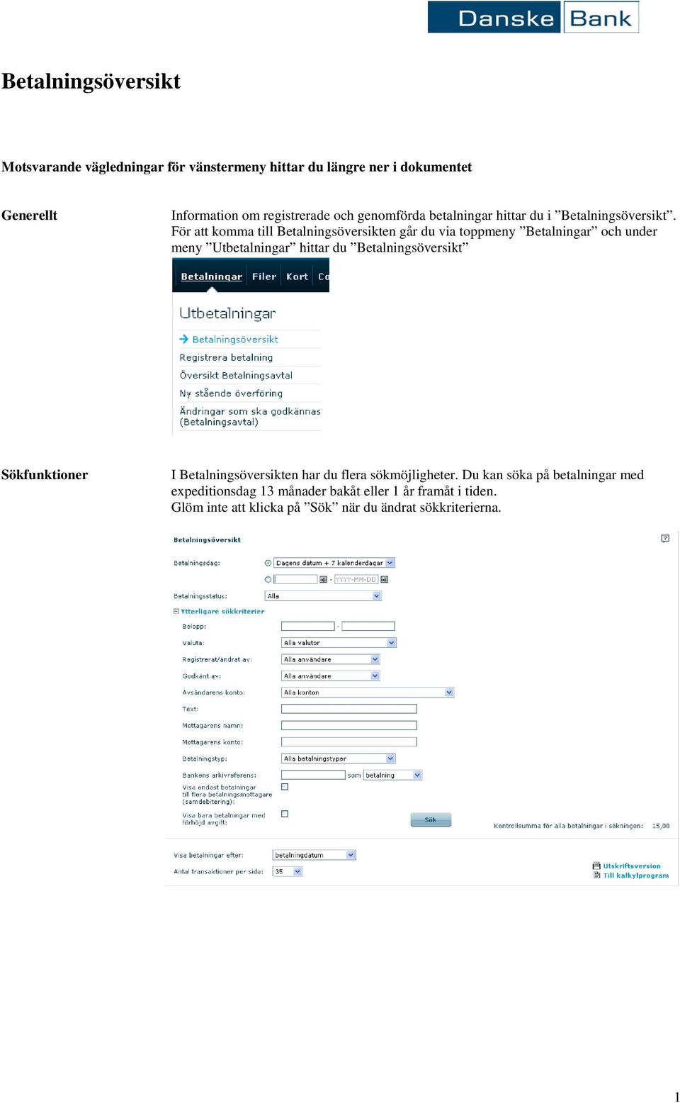 För att komma till Betalningsöversikten går du via toppmeny Betalningar och under meny Utbetalningar hittar du Betalningsöversikt